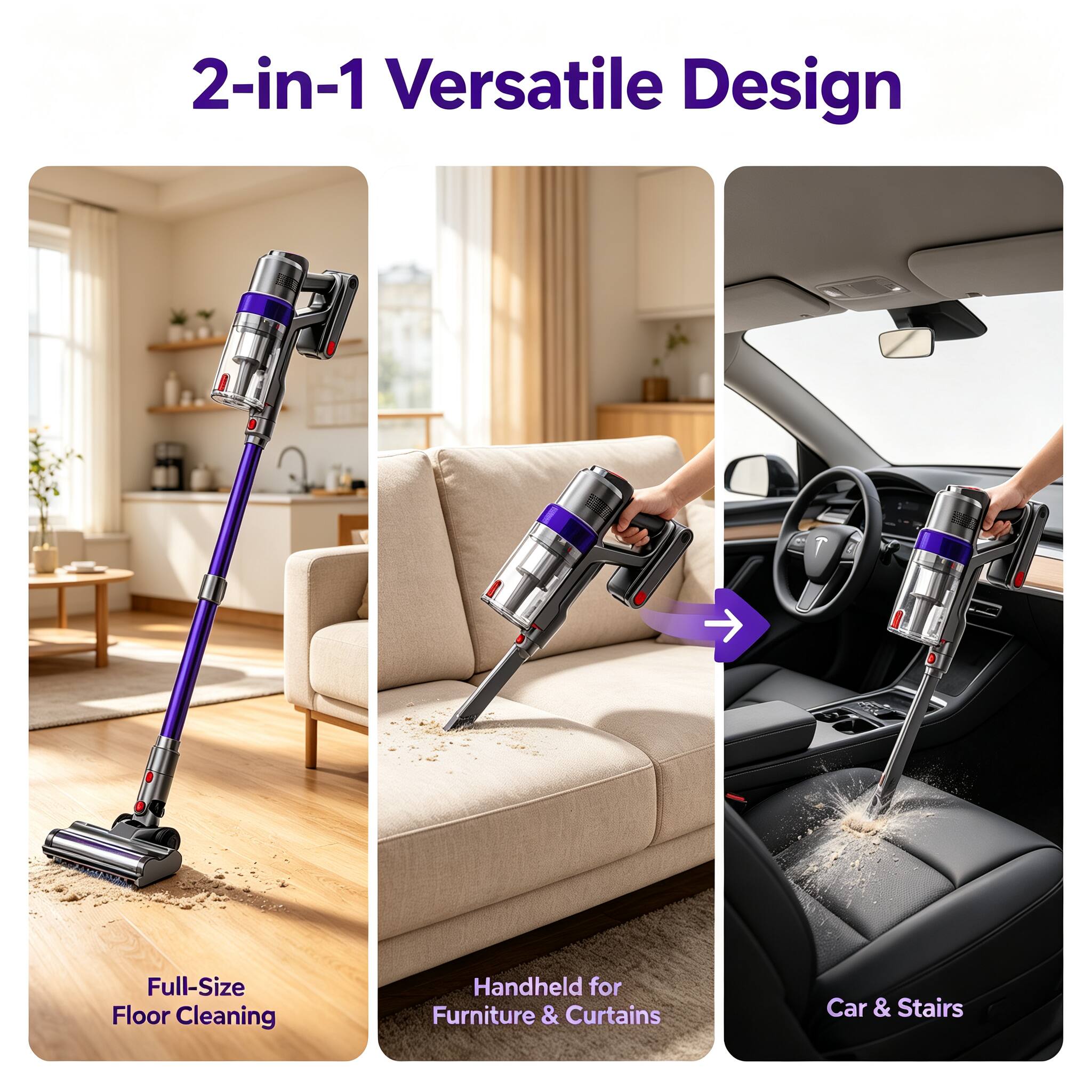 2-in-1 Versatile Design

Full-Size Floor Cleaning

Handheld for Furniture & Curtains

Car & Stairs