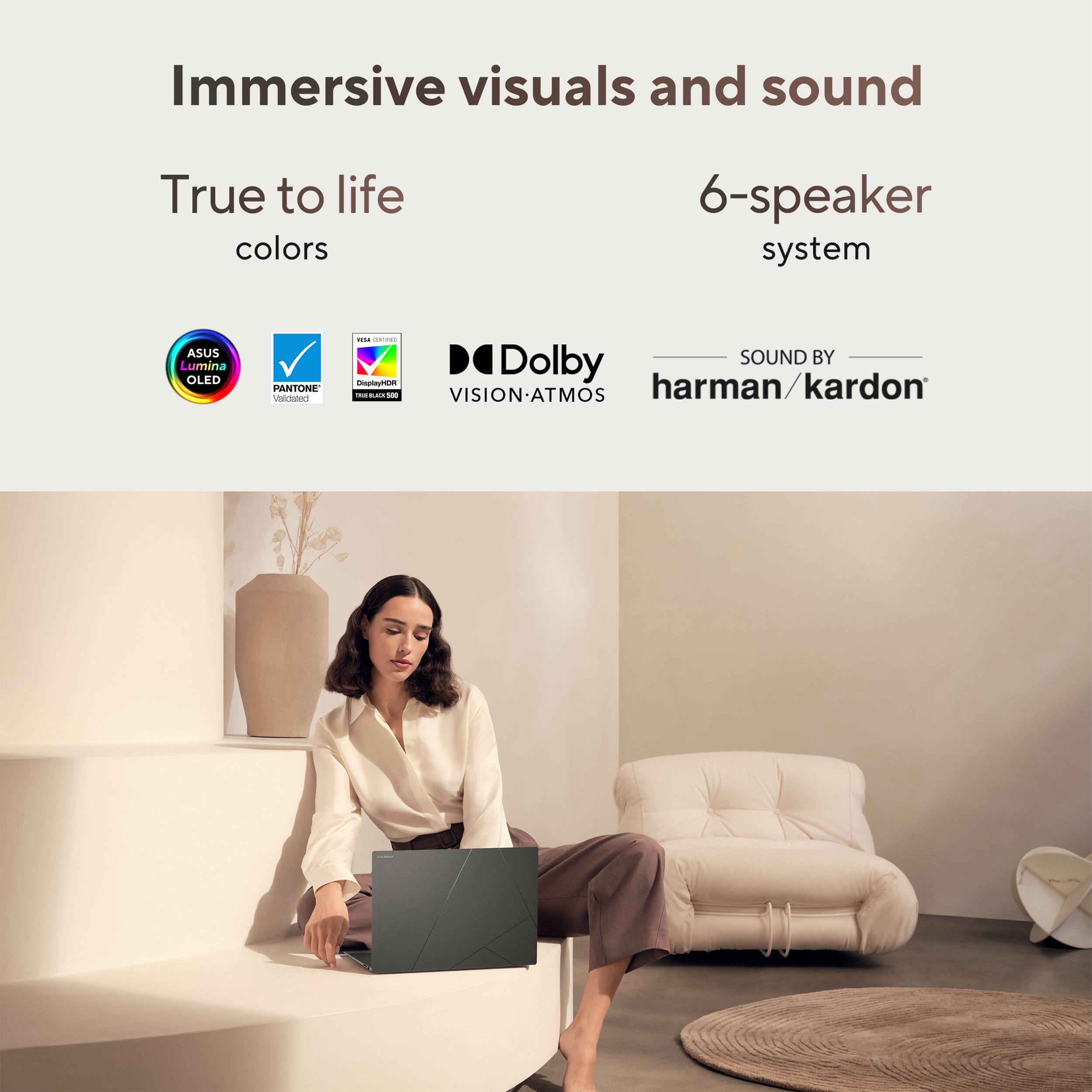 Immersive visuals and sound, True to life colors, 6-speaker system, ASUS Lumina OLED, PENTONE alitalon i Ce Dolby SOUND BY CpTayMLM harman/kardon.