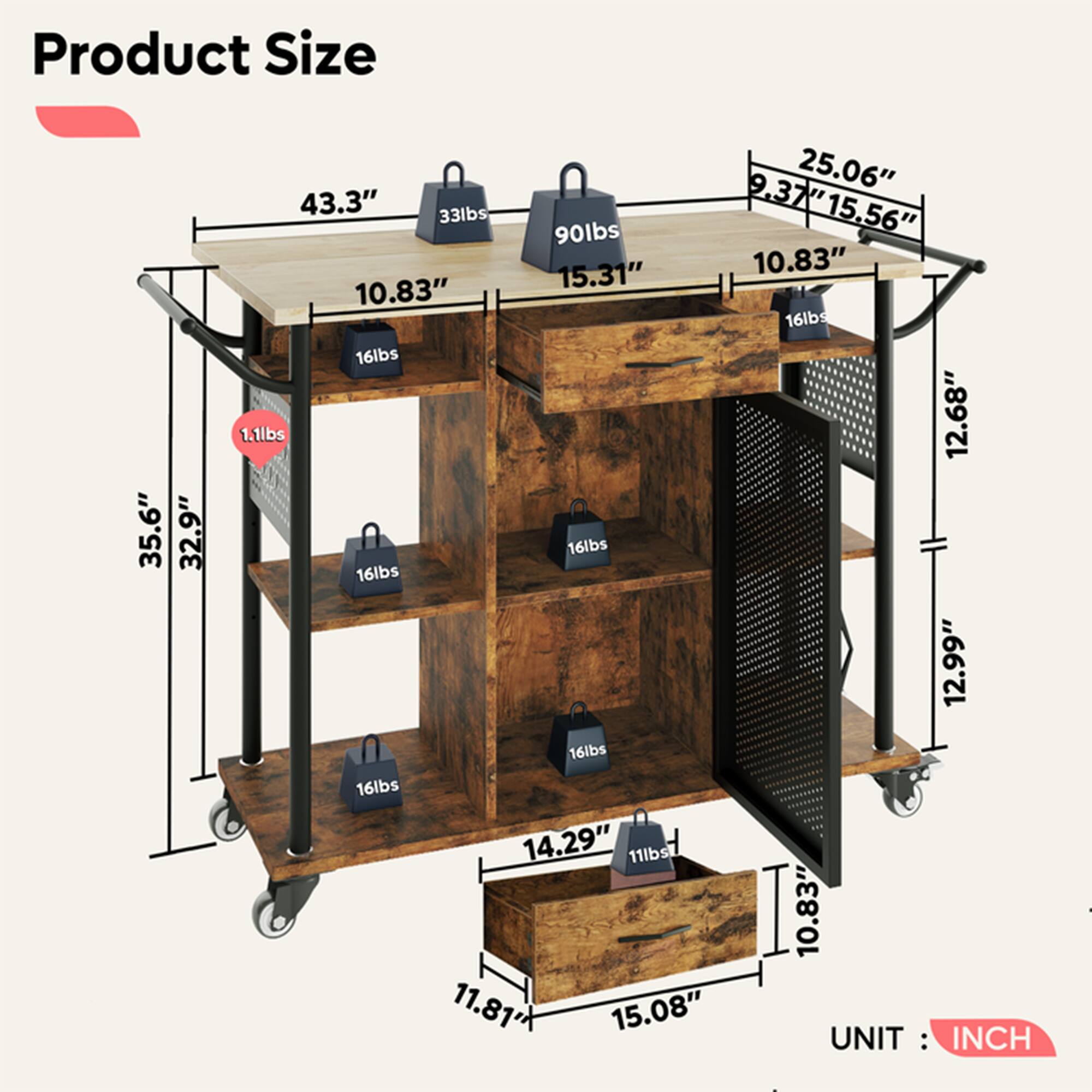 Product Size

- 35.6"
- 32.9"
- 25.06"
- 43.3"
- 33lbs
- 2.37" 15.56"
- 90lbs
- 15.31"
- 10.83"
- 10.83"
- 16lbs
- 16lbs
- 1.1lbs
- 12.68"
- 16lbs
- 16lbs
- 12.99"
- 16lbs
- 16lbs
- 14.29"
- 11lbs
- 11.81"
- 15.08"

UNIT: INCH