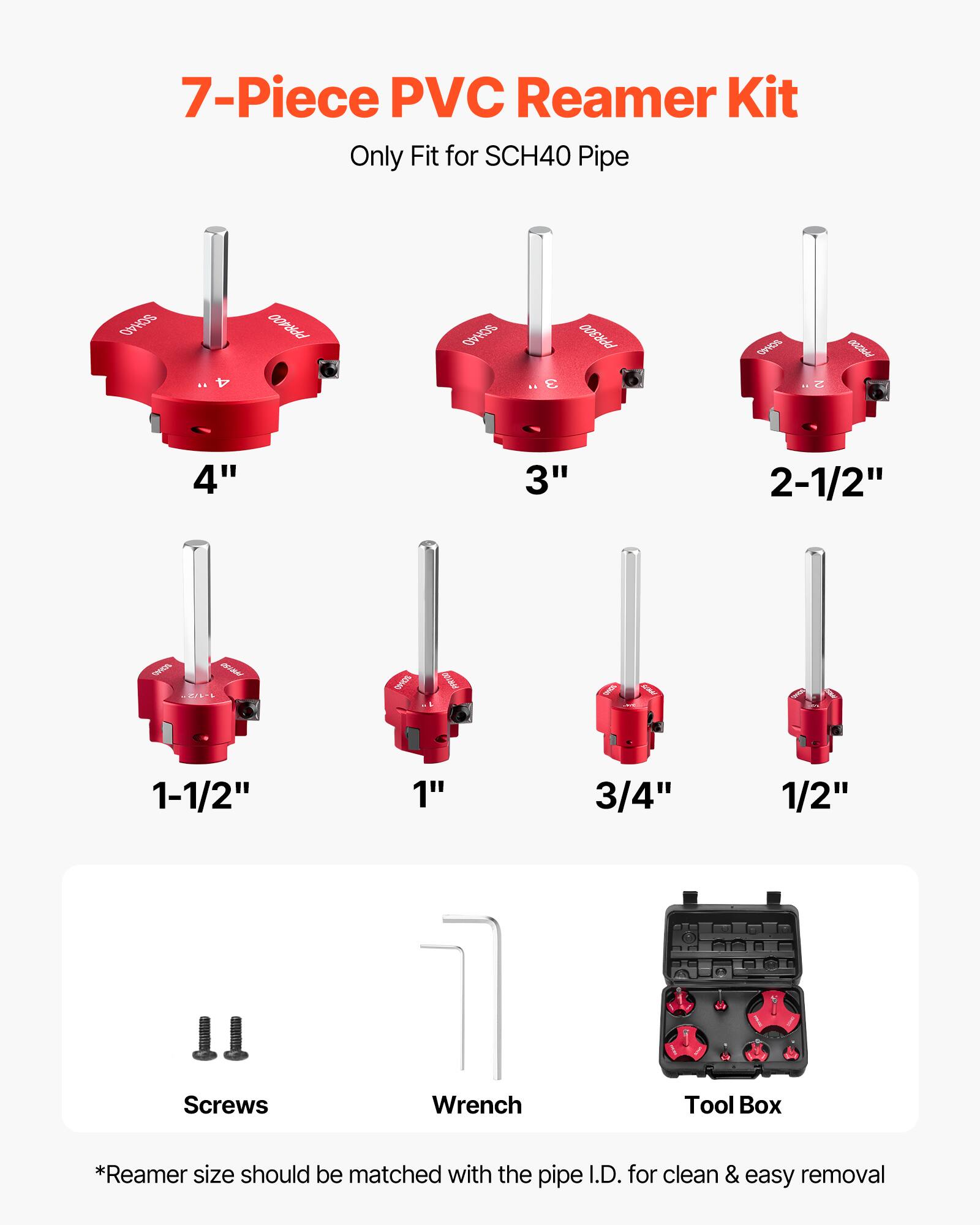 7-Piece PVC Reamer Kit Only Fit for SCH40 Pipe

4" 3" 2-1/2" 1-1/2" 1" 3/4" 1/2" Screws Wrench Tool Box

*Reamer size should be matched with the pipe I.D. for clean & easy removal
