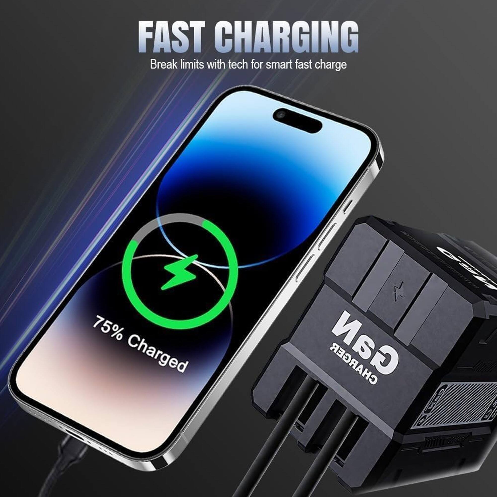 FAST CHARGING  
Break limits with tech for smart fast charge  

75% Charged  

GaN CHARGER