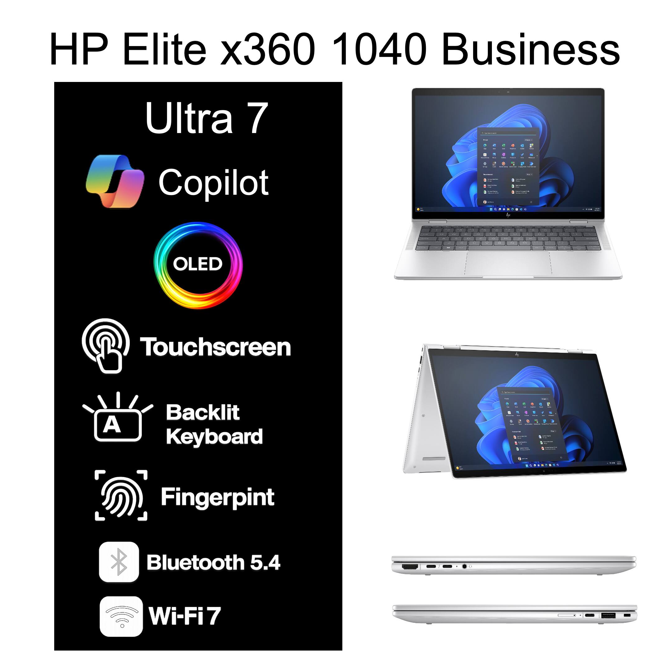 HP Elite x360 1040 Business Ultra 7  
- Copilot  
- OLED Touchscreen  
- Backlit Keyboard  
- Fingerprint  
- Bluetooth 5.4  
- Wi-Fi 7