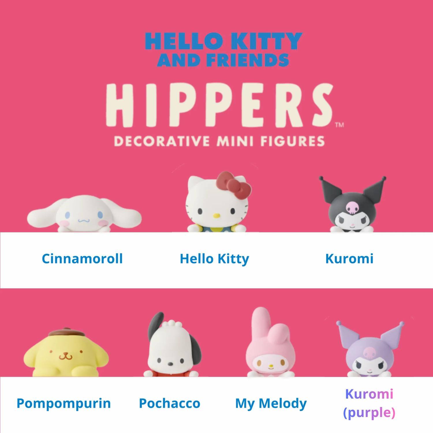 HELLO KITTY AND FRIENDS HIPPIERS™ DECORATIVE MINI FIGURES

- Cinnamoroll
- Hello Kitty
- Kuromi
- Pompompurin
- Pochacco
- My Melody
- Kuromi (purple)