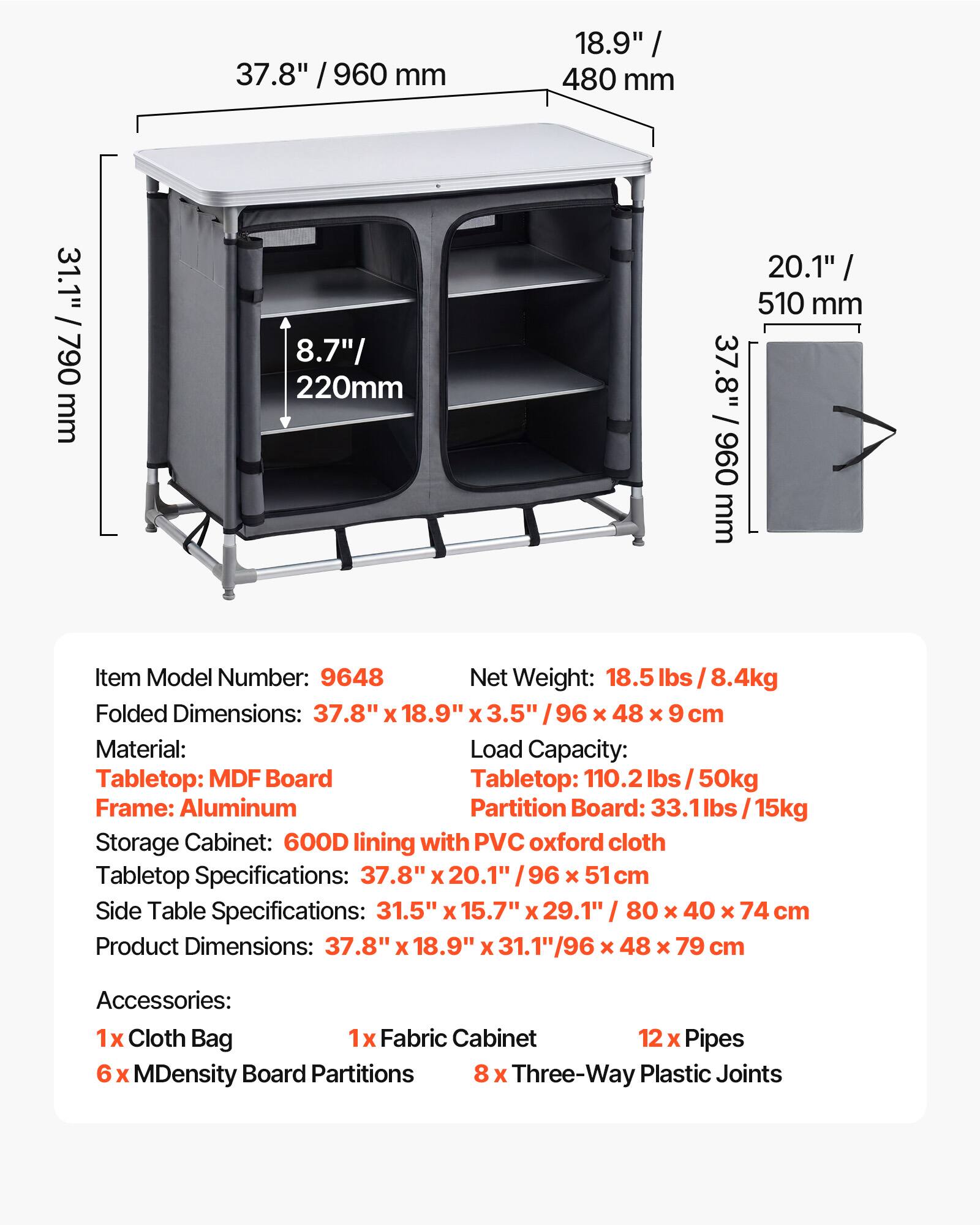37.8" / 960 mm  
18.9" / 480 mm  
31.1" / 790 mm  
8.7" / 220 mm  
20.1" / 510 mm  

Item Model Number: 9648  
Net Weight: 18.5 lbs / 8.4 kg  
Folded Dimensions: 37.8" x 18.9" x 3.5" / 96 x 48 x 9 cm  
Material:  
- Tabletop: MDF Board  
- Frame: Aluminum  
- Partition Board: 33.1 lbs / 15 kg  
- Storage Cabinet: 600D lining with PVC oxford cloth  

Tabletop Specifications: 37.8" x 20.1" / 96 x 51 cm  
Side Table Specifications: 31.5" x 15.7" x 29.1" / 80 x 40 x 74 cm  
Product Dimensions: 37.8" x 18.9" x 31.1