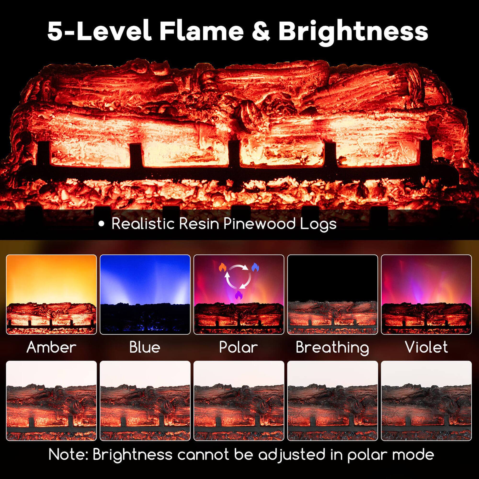 5-Level Flame & Brightness

- Realistic Resin Pinewood Logs

Amber  
Blue  
Polar  
Breathing  
Violet  

Note: Brightness cannot be adjusted in polar mode
