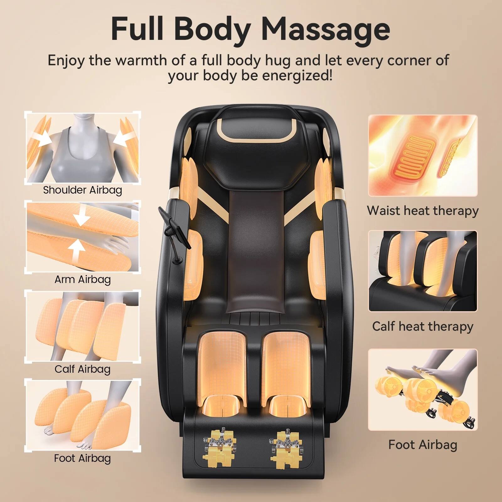 Full Body Massage  
Enjoy the warmth of a full body hug and let every corner of your body be energized!

- Shoulder Airbag
- Arm Airbag
- Waist heat therapy
- Calf Airbag
- Calf heat therapy
- Foot Airbag