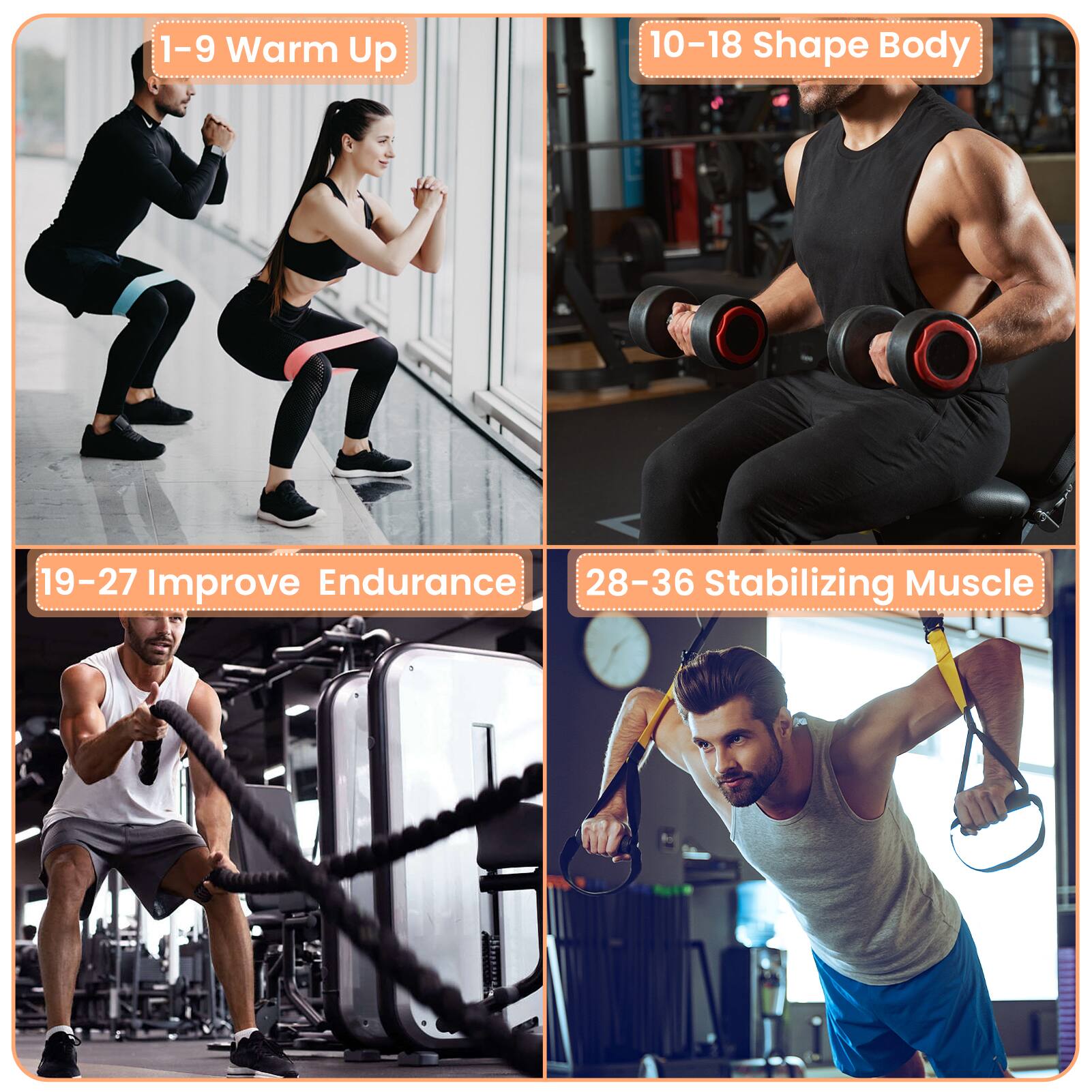 1-9 Warm Up  
10-18 Shape Body  
19-27 Improve Endurance  
28-36 Stabilizing Muscle