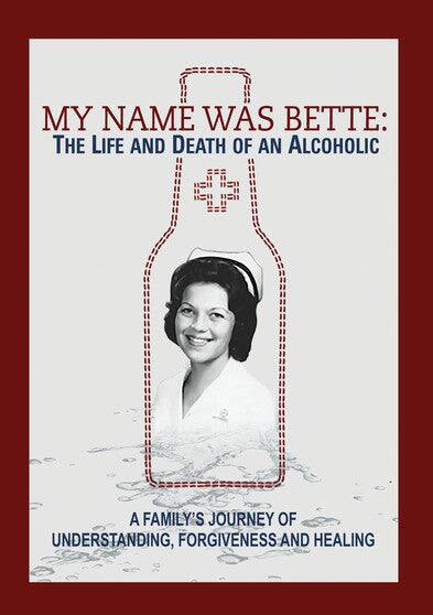 Front. My Name is Bette: The Life and Death of An Alcoholic (MOD) (.