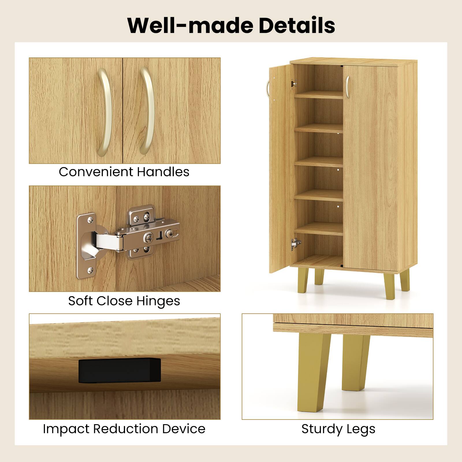 Well-made Details

- Convenient Handles
- Soft Close Hinges
- Impact Reduction Device
- Sturdy Legs