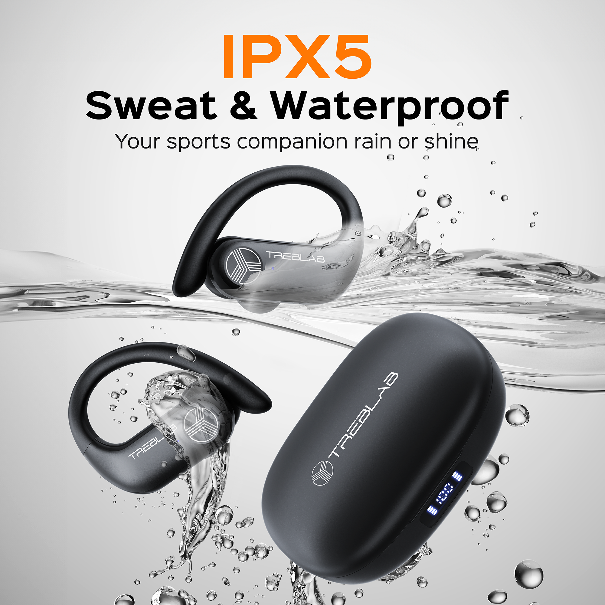 IPX5 Sweat & Waterproof  
Your sports companion rain or shine  

TREBLAB
