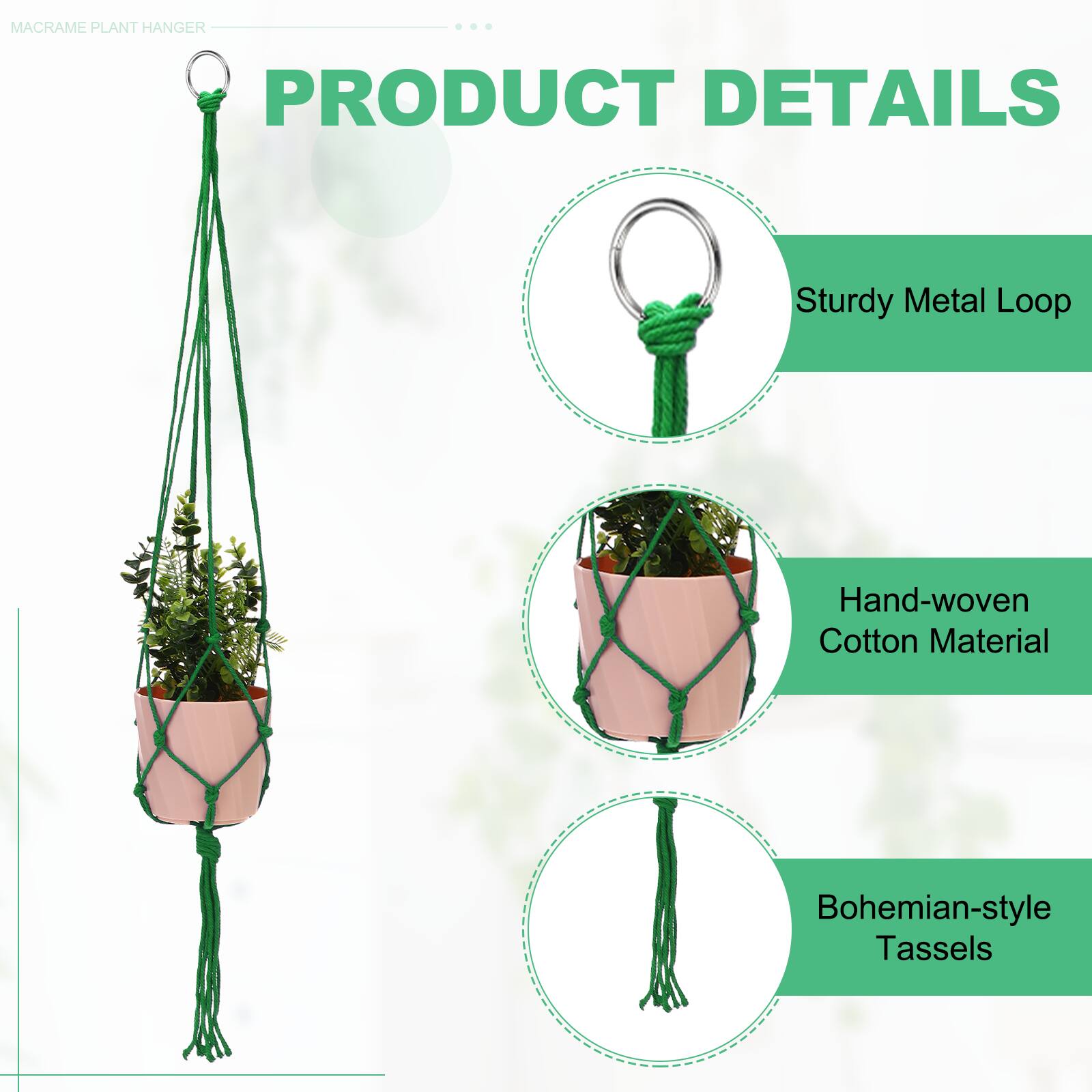 MACRAME PLANT HANGER

PRODUCT DETAILS

- Sturdy Metal Loop
- Hand-woven Cotton Material
- Bohemian-style Tassels