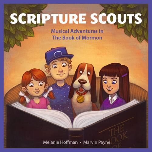SCRIPTURE SCOUTS  
Musical Adventures in The Book of Mormon  

Melanie Hoffman • Marvin Payne