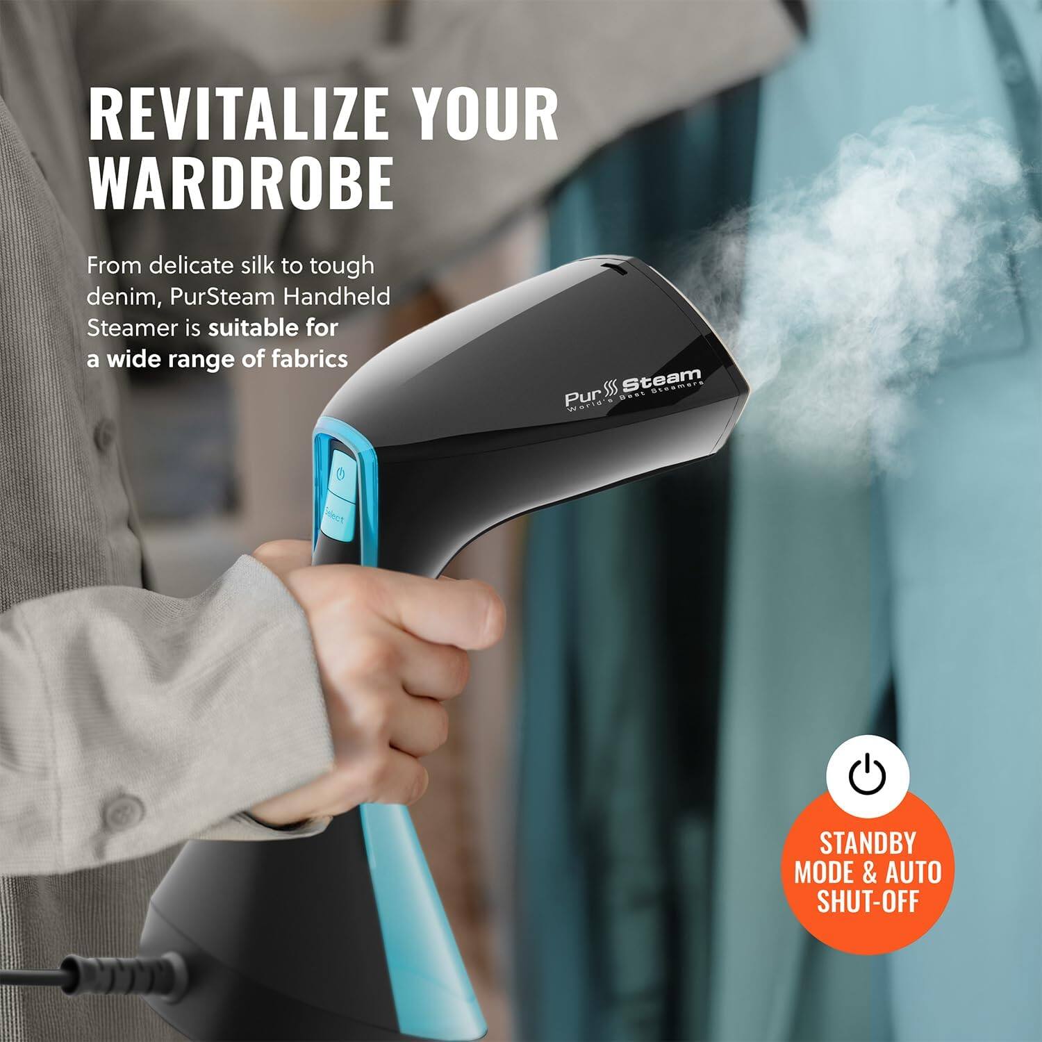 REVITALIZE YOUR WARDROBE From delicate silk to tough denim, PurSteam Handheld Steamer is suitable for a wide range of fabrics. STANDBY MODE & AUTO SHUT-OFF