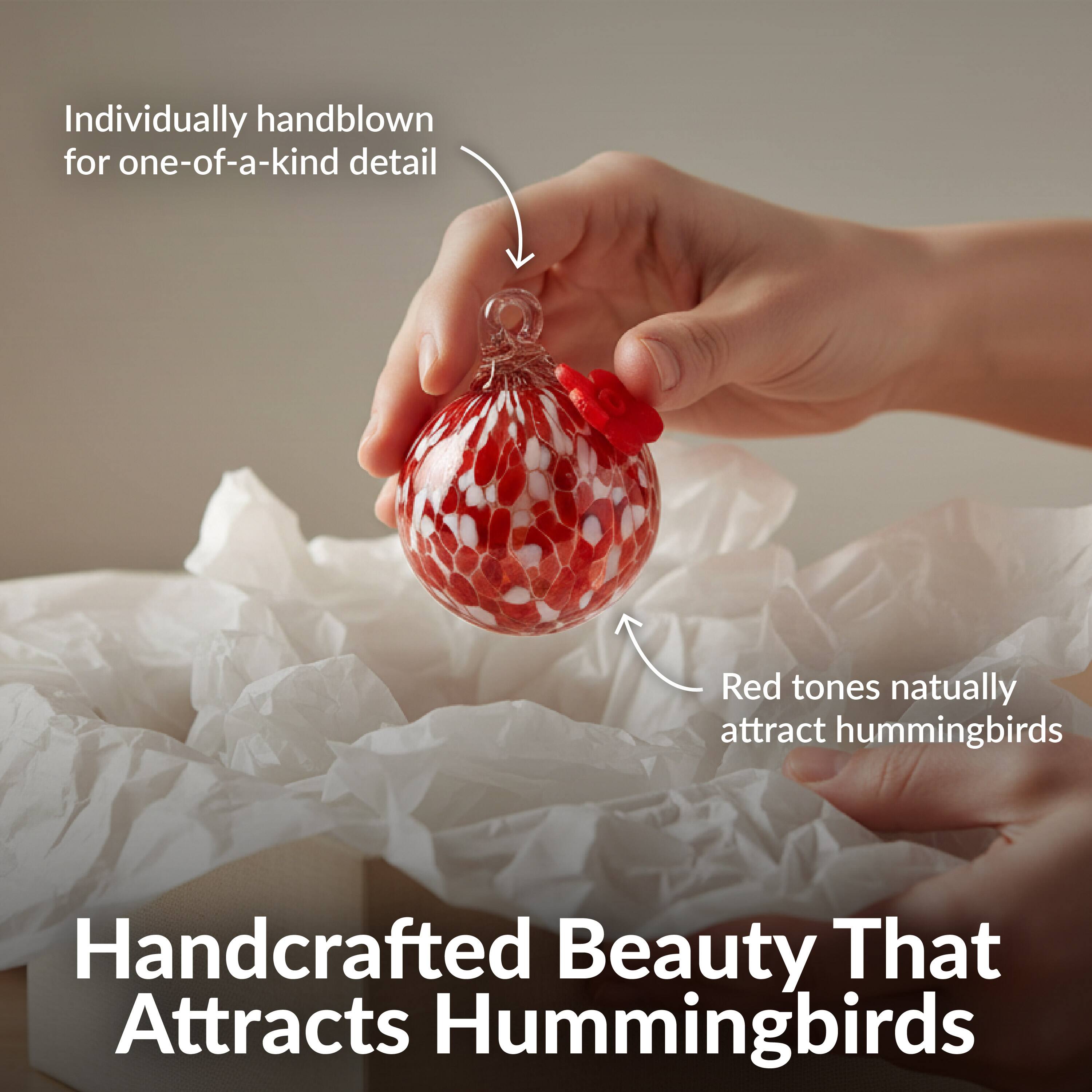 Individually handblown for one-of-a-kind detail

Red tones naturally attract hummingbirds

Handcrafted Beauty That Attracts Hummingbirds