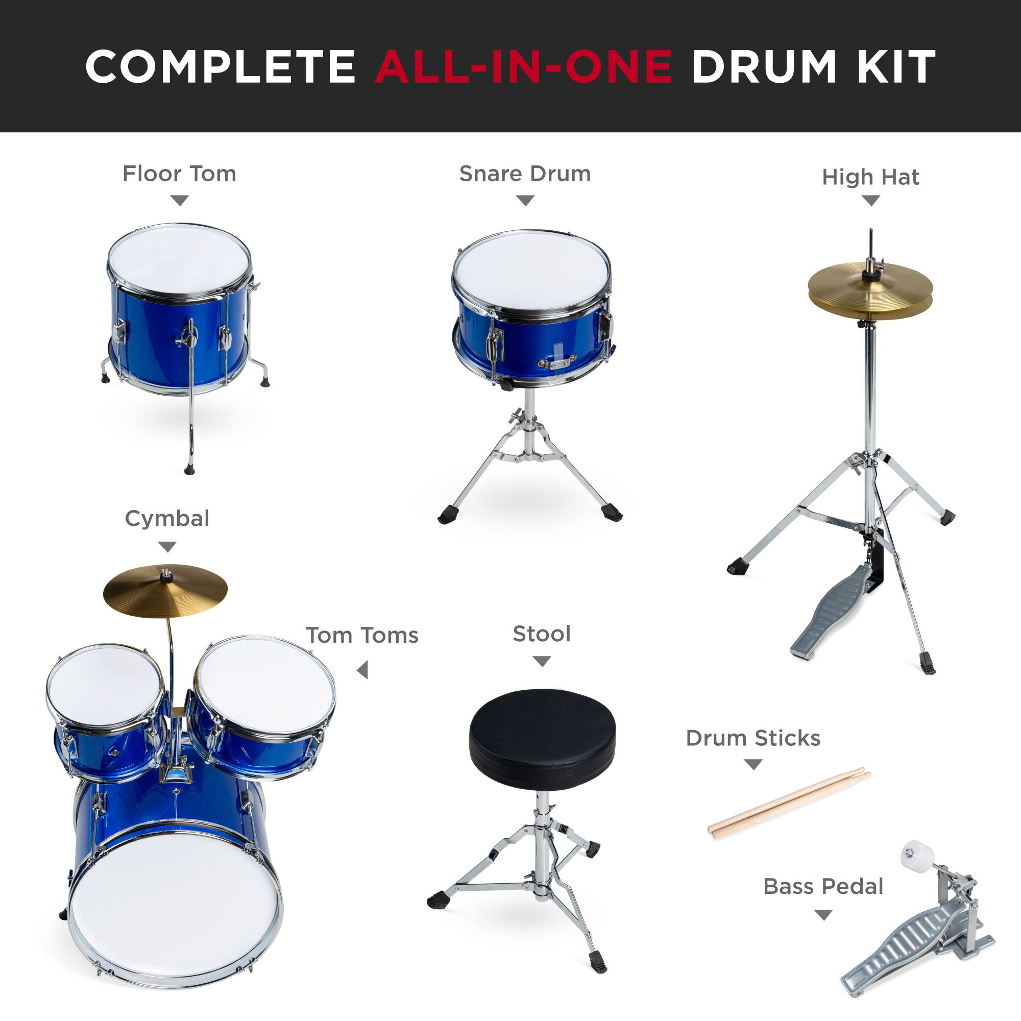 COMPLETE ALL-IN-ONE DRUM KIT

- Floor Tom
- Snare Drum
- High Hat
- Cymbal
- Tom Toms
- Stool
- Drum Sticks
- Bass Pedal