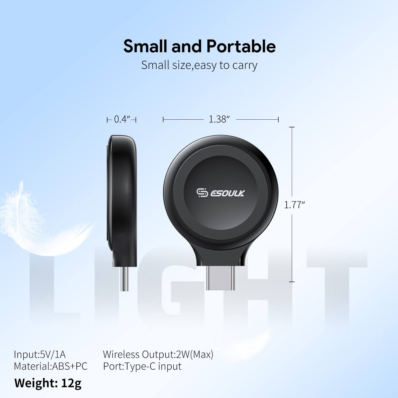 Small and Portable  
Small size, easy to carry  

- 0.4"  
- 1.38"  
- 1.77"  

Input: 5V/1A  
Material: ABS+PC  
Weight: 12g  

Wireless Output: 2W (Max)  
Port: Type-C input