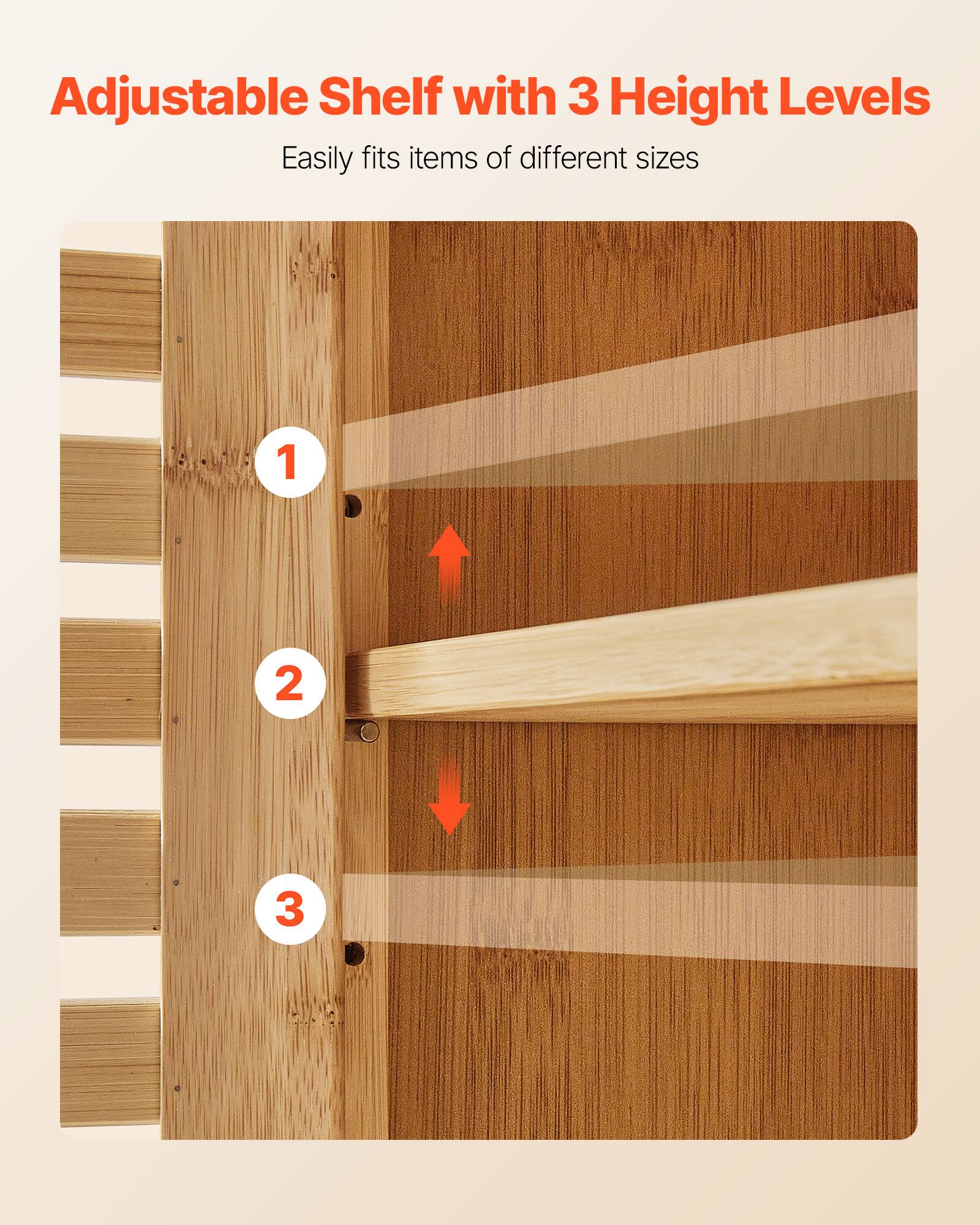 Adjustable Shelf with 3 Height Levels  
Easily fits items of different sizes  

1  
2  
3