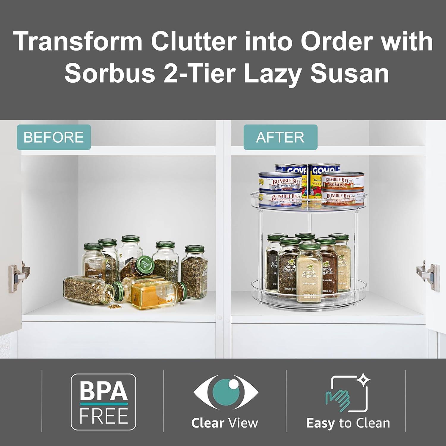 Transform Clutter into Order with Sorbus 2-Tier Lazy Susan

BEFORE

AFTER

BPA FREE

Clear View

Easy to Clean