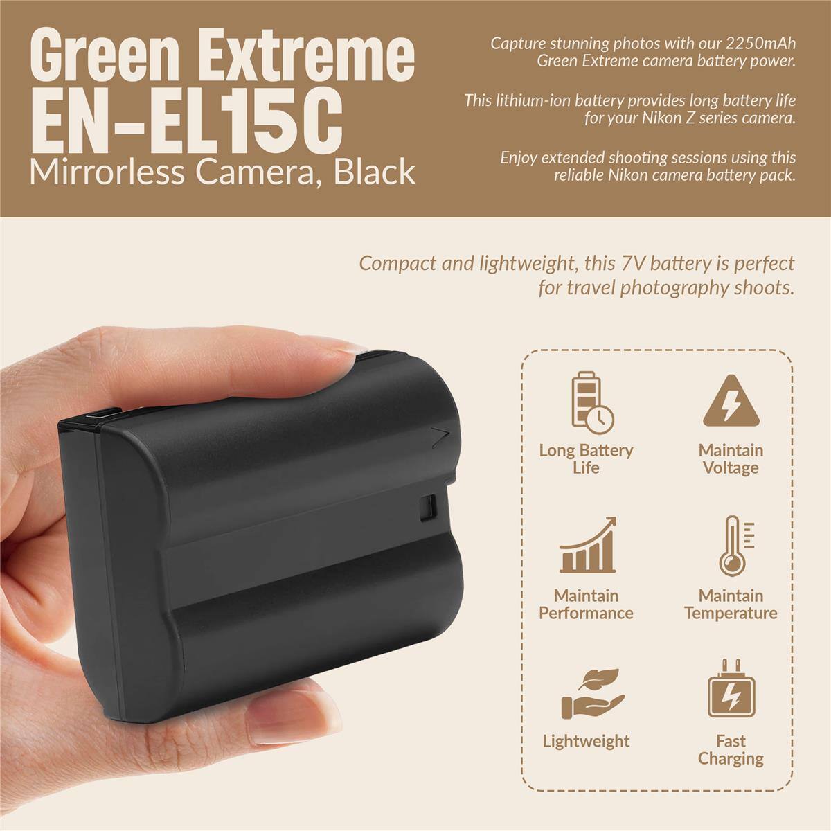 Capture stunning photos with our 2250mAh Green Extreme camera battery power. This lithium-ion battery provides long battery life for your Nikon Z series camera. Enjoy extended shooting sessions using this reliable Nikon camera battery pack. Compact and lightweight, this 7V battery is perfect for travel photography shoots. Long Battery Life Maintain Voltage Maintain Performance Maintain Temperature Lightweight Fast Charging