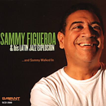 SAMMY FIGUEROA
& his LATIN JAZZ EXPLOSION
...and Sammy Walked In
SCD 2004
