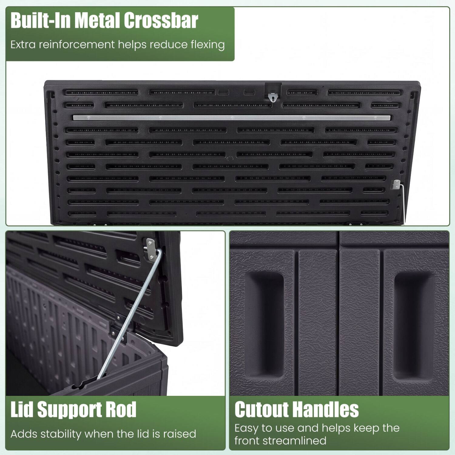 Built-In Metal Crossbar  
Extra reinforcement helps reduce flexing

Lid Support Rod  
Adds stability when the lid is raised

Cutout Handles  
Easy to use and helps keep the front streamlined