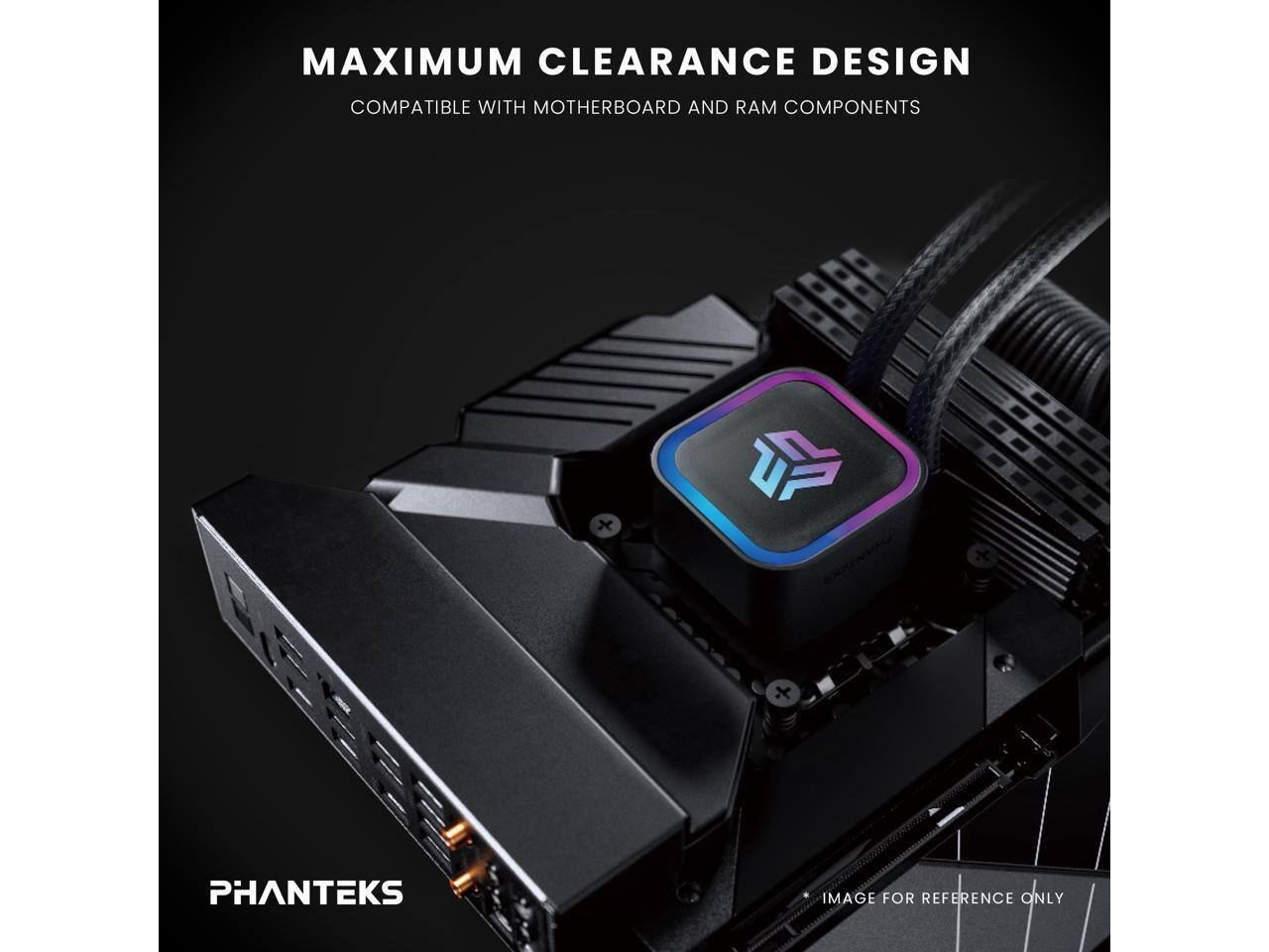 MAXIMUM CLEARANCE DESIGN COMPATIBLE WITH MOTHERBOARD AND RAM COMPONENTS

PHANTEKS

IMAGE FOR REFERENCE ONLY