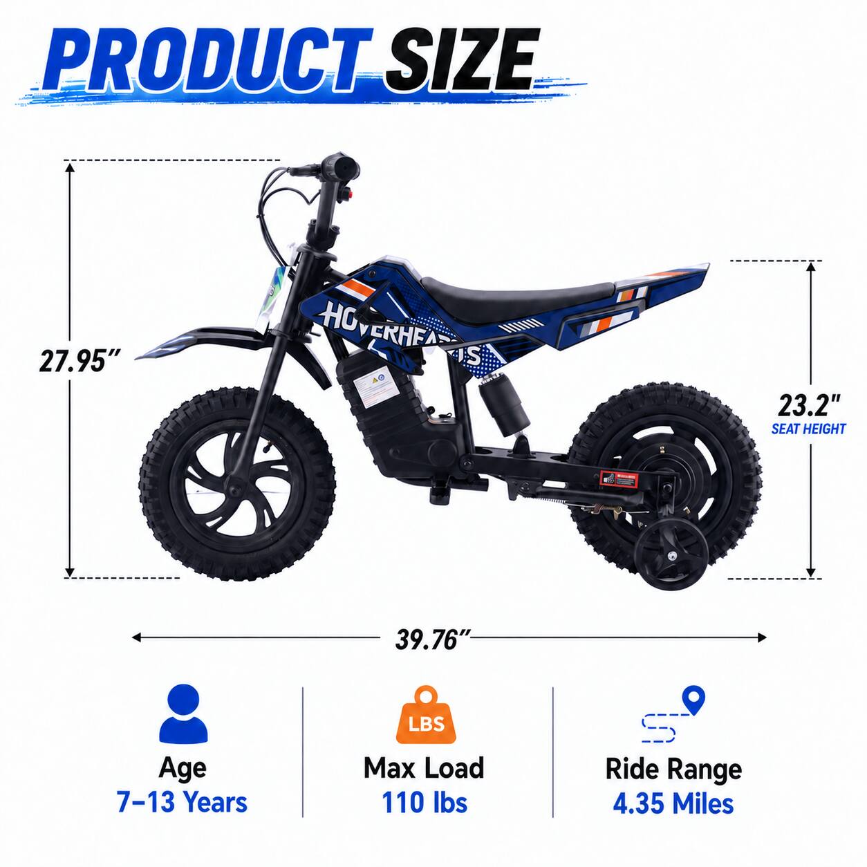 PRODUCT SIZE

27.95"  
HOYERHEA IS  
23.2" SEAT HEIGHT  
39.76"  
LBS  
Age 7-13 Years  
Max Load 110 lbs  
Ride Range 4.35 Miles