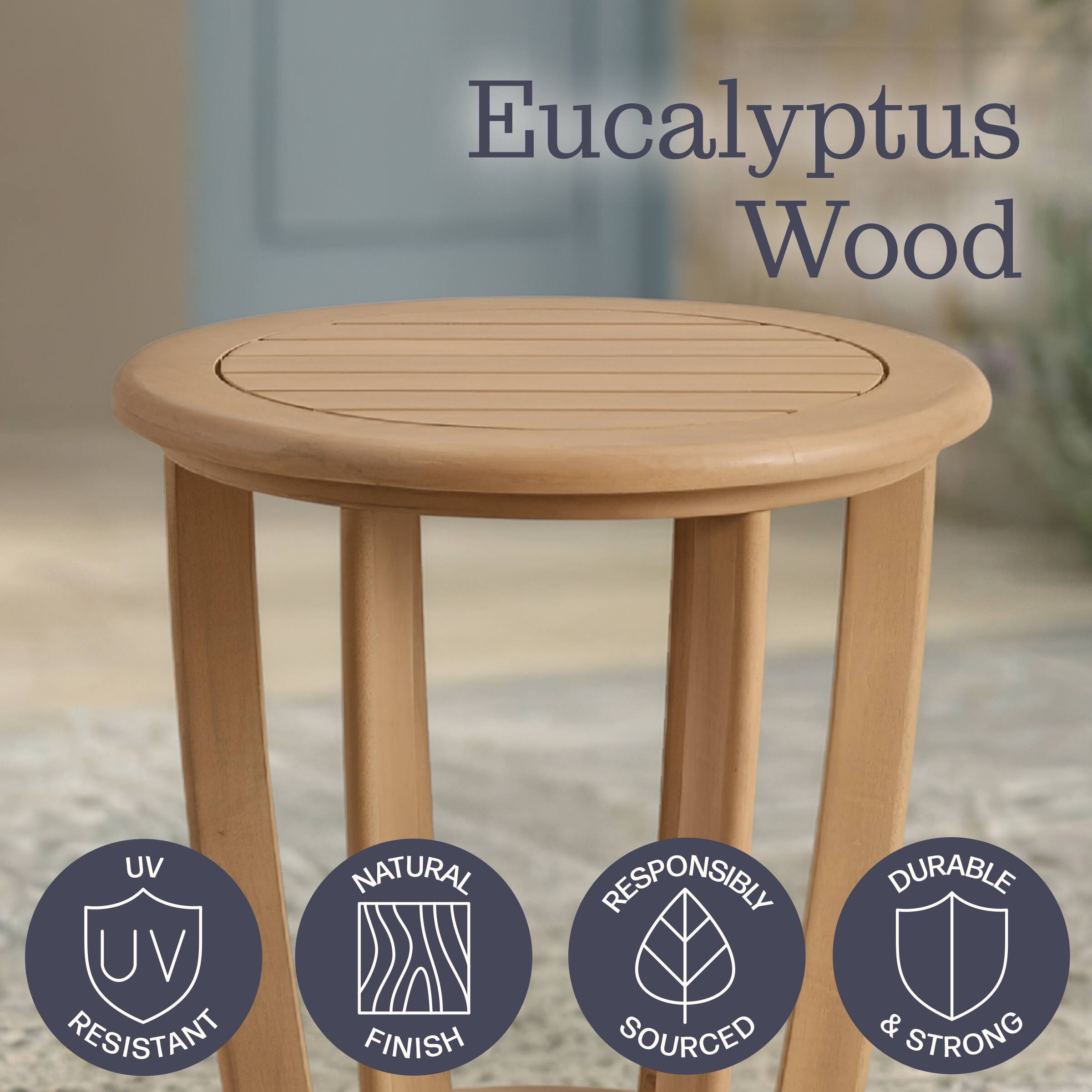 Eucalyptus Wood

- UV Resistant
- Natural Finish
- Responsibly Sourced
- Durable & Strong
