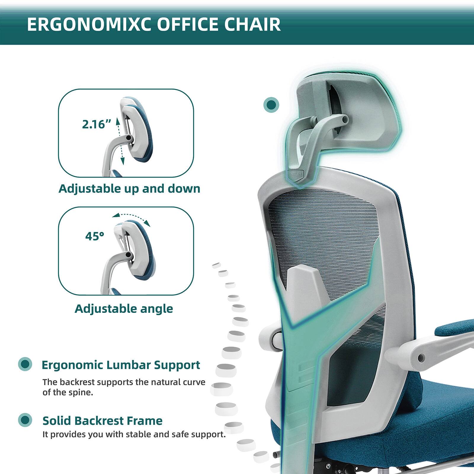 ERGONOMIXC OFFICE CHAIR

- 2.16" Adjustable up and down
- 45° Adjustable angle

Ergonomic Lumbar Support
The backrest supports the natural curve of the spine.

Solid Backrest Frame
It provides you with stable and safe support.