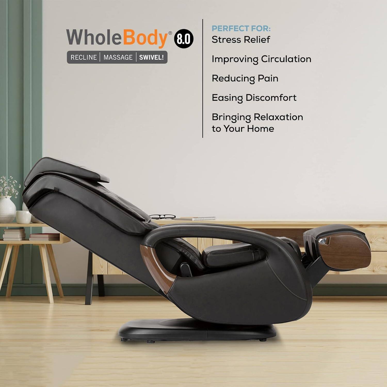 Whole Body 8.0 RECLINE MASSAGE SWIVEL!  
PERFECT FOR:  
- Stress Relief  
- Improving Circulation  
- Reducing Pain  
- Easing Discomfort  
- Bringing Relaxation to Your Home