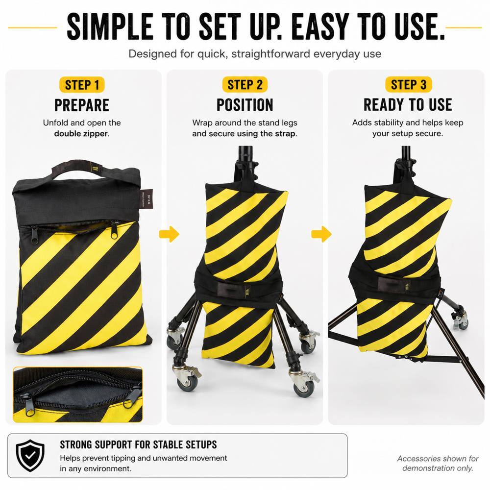 SIMPLE TO SET UP. EASY TO USE.
Designed for quick, straightforward everyday use

STEP 1 PREPARE
Unfold and open the double zipper.

STEP 2 POSITION
Wrap around the stand legs and secure using the strap.

STEP 3 READY TO USE
Adds stability and helps keep your setup secure.

STRONG SUPPORT FOR STABLE SETUPS
Helps prevent tipping and unwanted movement in any environment.

Accessories shown for demonstration only.