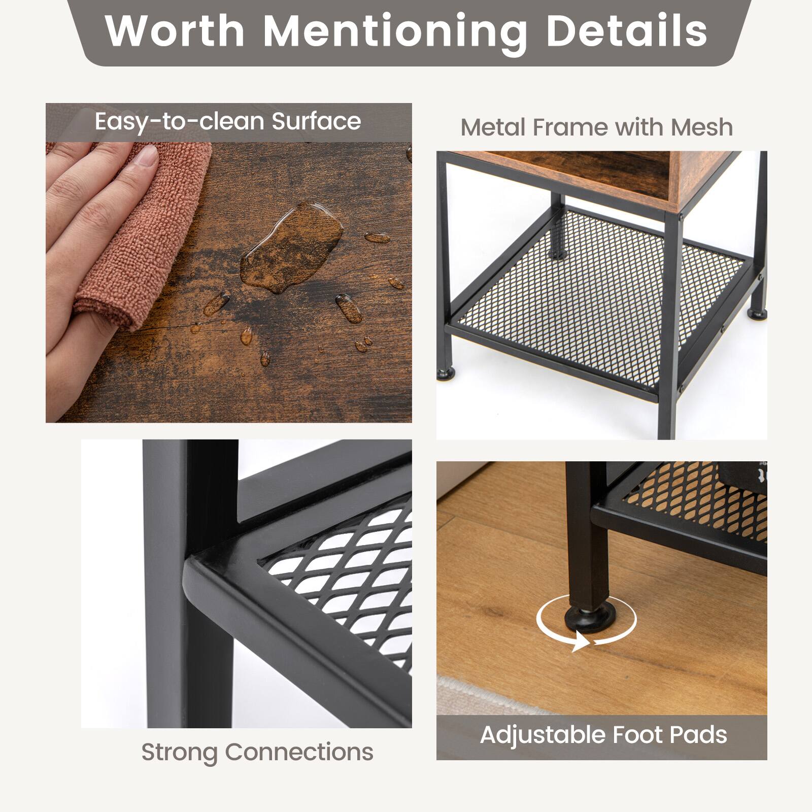 Worth Mentioning Details

Easy-to-clean Surface
Metal Frame with Mesh
Strong Connections
Adjustable Foot Pads