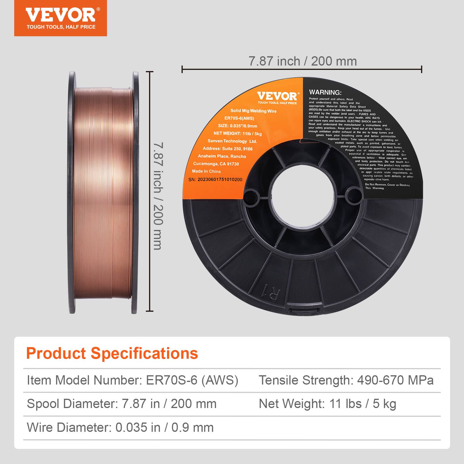 VEVOR TOUGH TOOLS, HALF PRICE

7.87 inch / 200 mm

WARNING: VEVOR

Solid Mig Anun - usors Welding Wire - - - - PLAES M SAMS - - - - ERTOS-4(AWS) nAm - I - - nLELON SVE - - manutatue - SUF .035"0 en - st RUTIL Sp 1 - - - - - - - - NET WEIGHT 11 b/5kg - - - trsuing - - -ts - - i - i - - Samven Technology Lid. - - - - - -  - - - i Address: Suite 250. 9166 roser - -aa - - - Anahelm Place Rancho - - - - - - - - Cucamonga, CA 91730 - - - we - - - q - - Made China - ! mgan PS - - att SN: 20230601751010200 - I - - - Tis - R1

Product Specifications

Item Model Number: ER70S-6 (