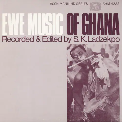 ASCH MANKIND SERIES  
AHM 4222  

EWE MUSIC OF GHANA  
Recorded & Edited by S. K. Ladzekpo