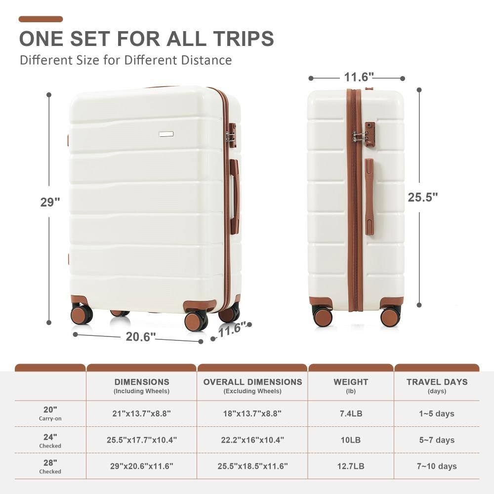 ONE SET FOR ALL TRIPS  
Different Size for Different Distance

29"  
25.5"  
11.6"  
20.6"  
11.6"

DIMENSIONS (Including Wheels)  
20" Carry-on: 21"x13.7"x8.8"  
24" Checked: 25.5"x17.7"x10.4"  
28" Checked: 29"x20.6"x11.6"

OVERALL DIMENSIONS (Excluding Wheels)  
20" Carry-on: 18"x13.7"x8.8"  
24" Checked: 22.2"x16"x10.4"  
28" Checked: 25.5"x18.5"x11.6"

WEIGHT (lb)  
20" Carry-on: 7.4LB  
24" Checked: 10LB  
28" Checked: 12.7LB

TRAVEL DAYS (days)  
20" Carry-on: 1-5 days  
24" Checked: 5-7 days  
28" Checked: 