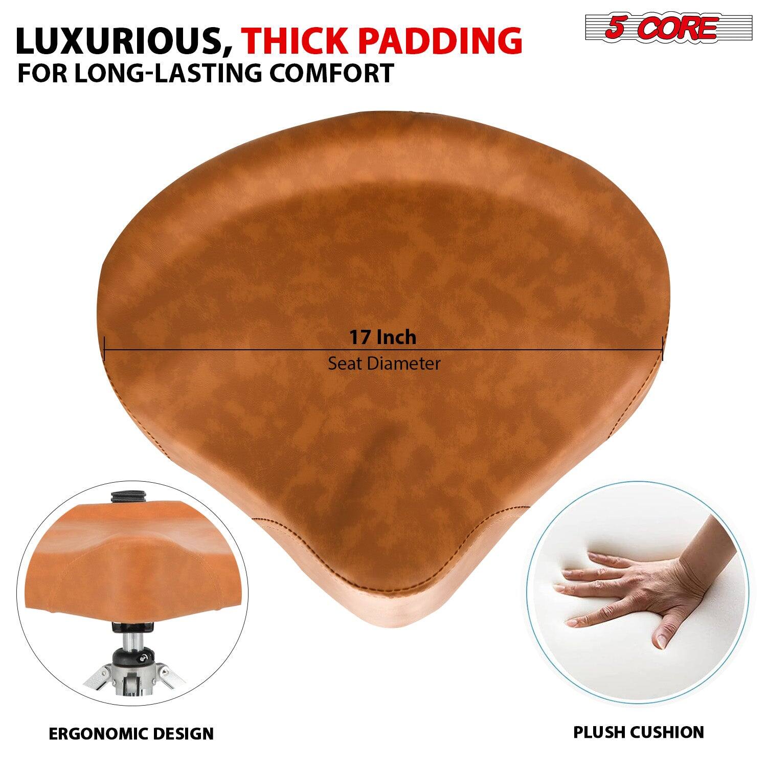 LUXURIOUS, THICK PADDING FOR LONG-LASTING COMFORT

5 CORE

17 Inch Seat Diameter

ERGONOMIC DESIGN

PLUSH CUSHION