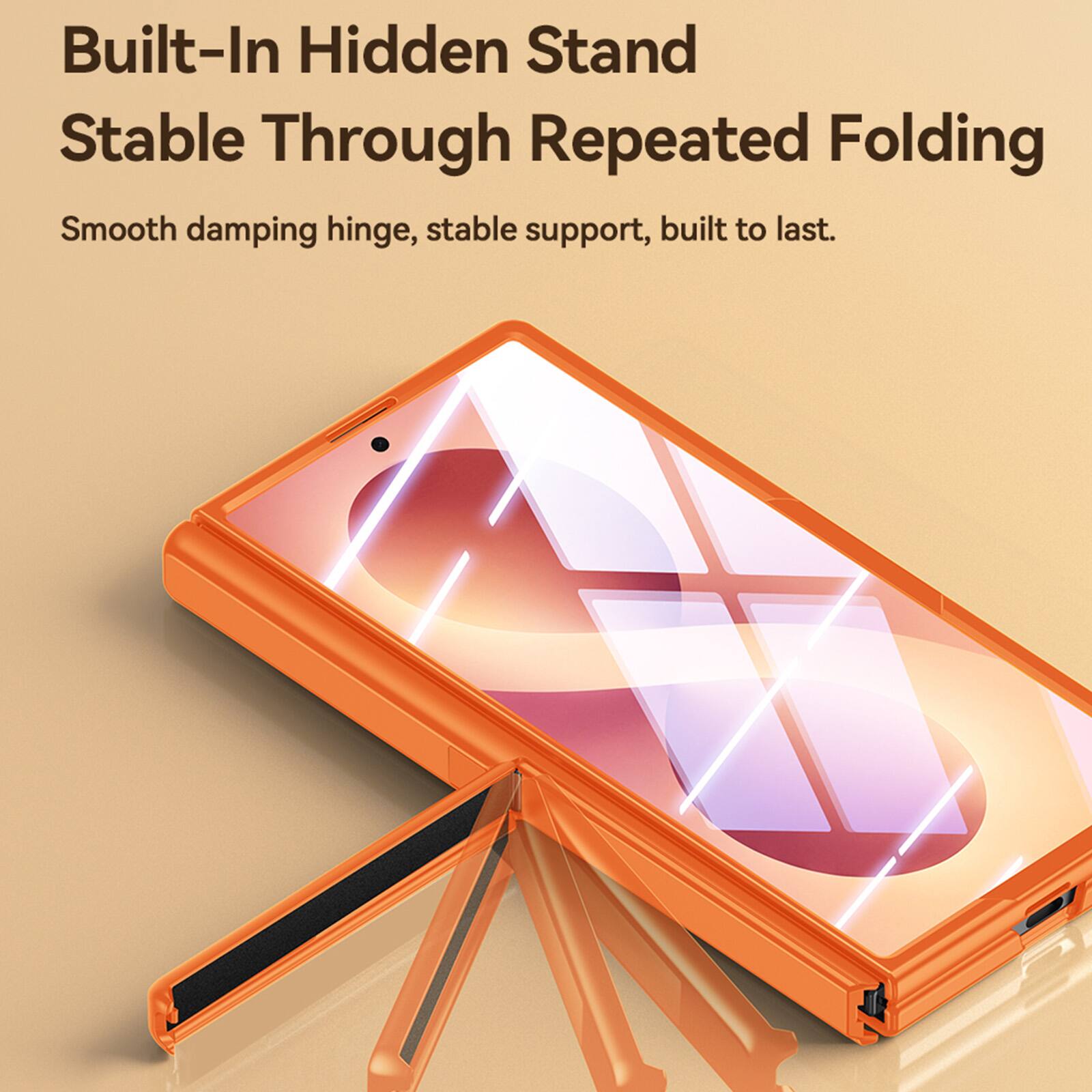 Built-In Hidden Stand  
Stable Through Repeated Folding  

Smooth damping hinge, stable support, built to last.
