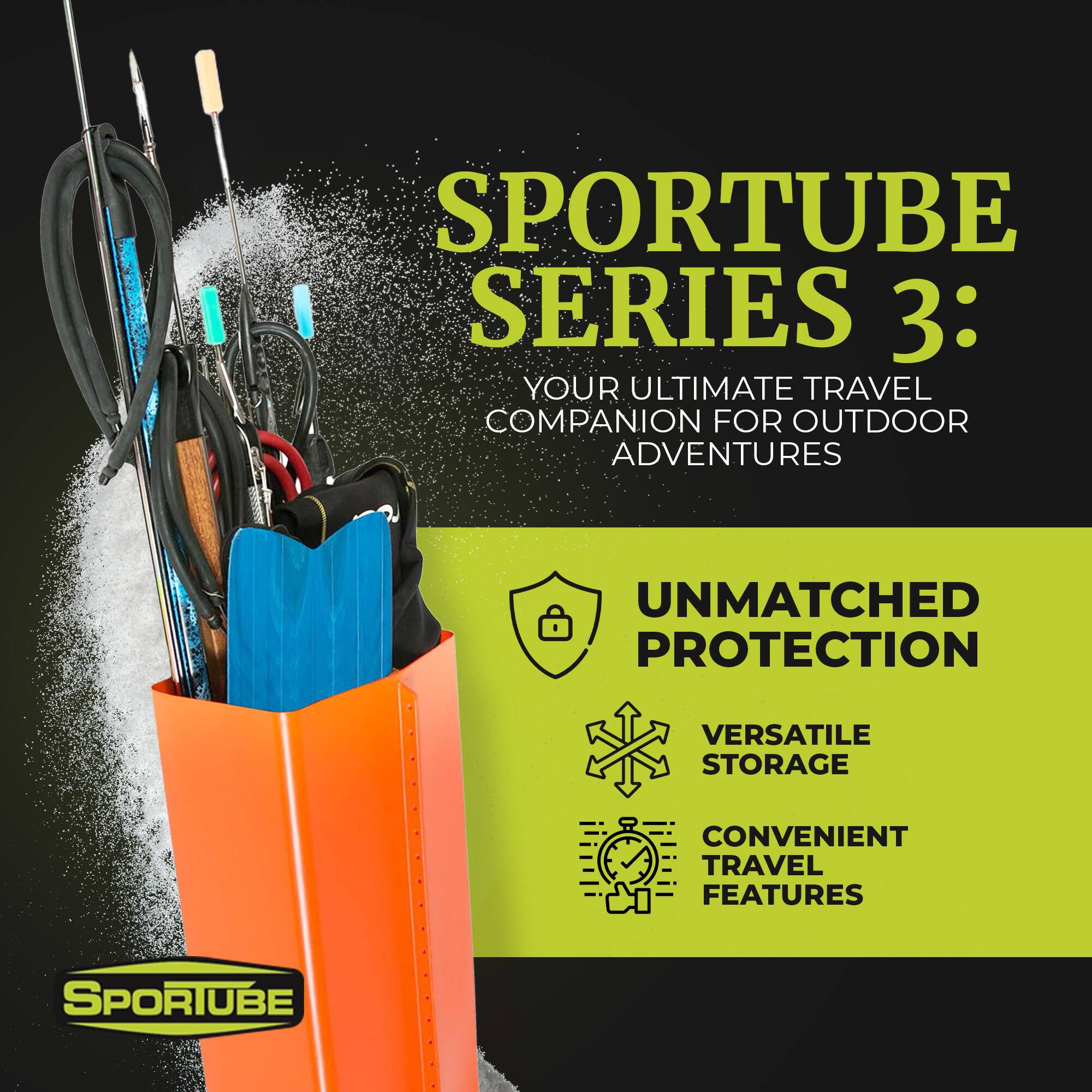 SPORTUBE SERIES 3:  
YOUR ULTIMATE TRAVEL COMPANION FOR OUTDOOR ADVENTURES  

UNMATCHED PROTECTION  
VERSATILE STORAGE  
CONVENIENT TRAVEL FEATURES  

SPORTUBE