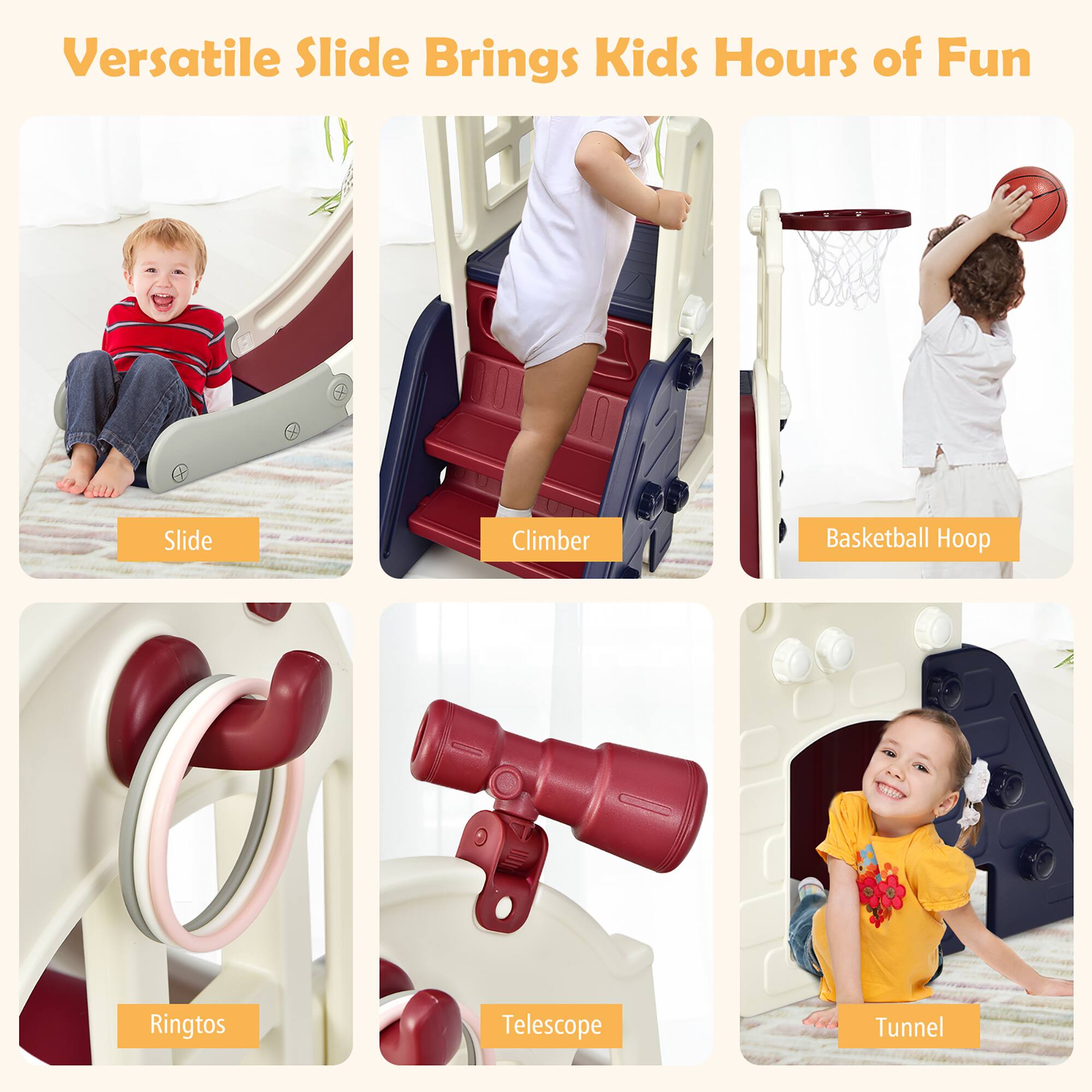 Versatile Slide Brings Kids Hours of Fun

Slide
Climber
Basketball Hoop
Ringtos
Telescope
Tunnel