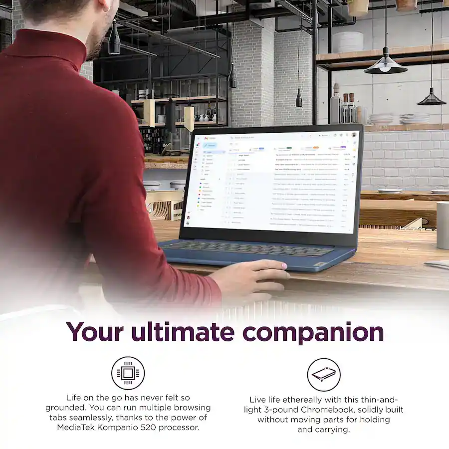 Your ultimate companion

Life on the go has never felt so grounded. You can run multiple browsing tabs seamlessly, thanks to the power of MediaTek Kompanio 520 processor.

Live life ethereally with this thin-and-light 3-pound Chromebook, solidly built without moving parts for holding and carrying.