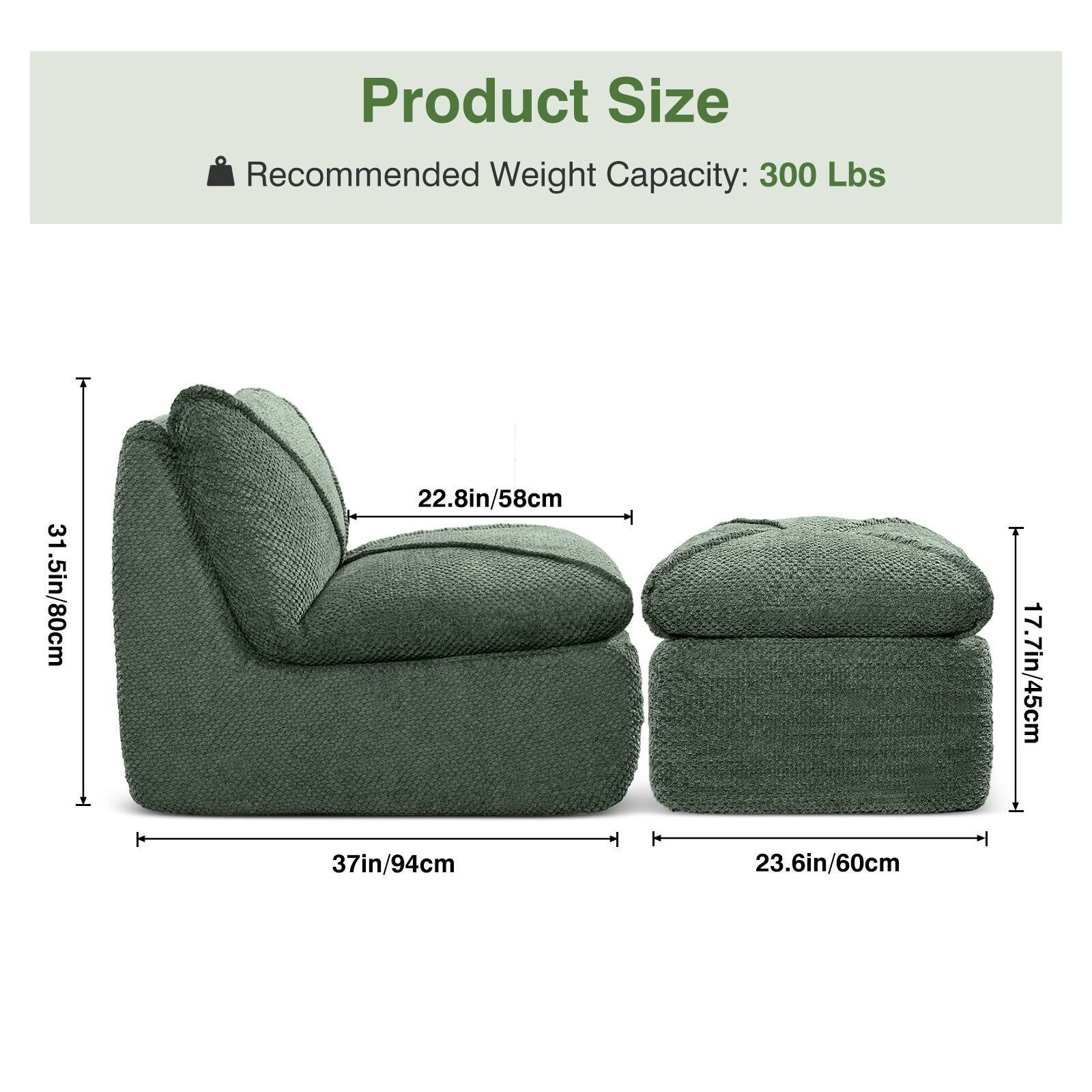 Product Size

Recommended Weight Capacity: 300 Lbs

31.5in/80cm  
22.8in/58cm  
37in/94cm  
23.6in/60cm  
17.7in/45cm
