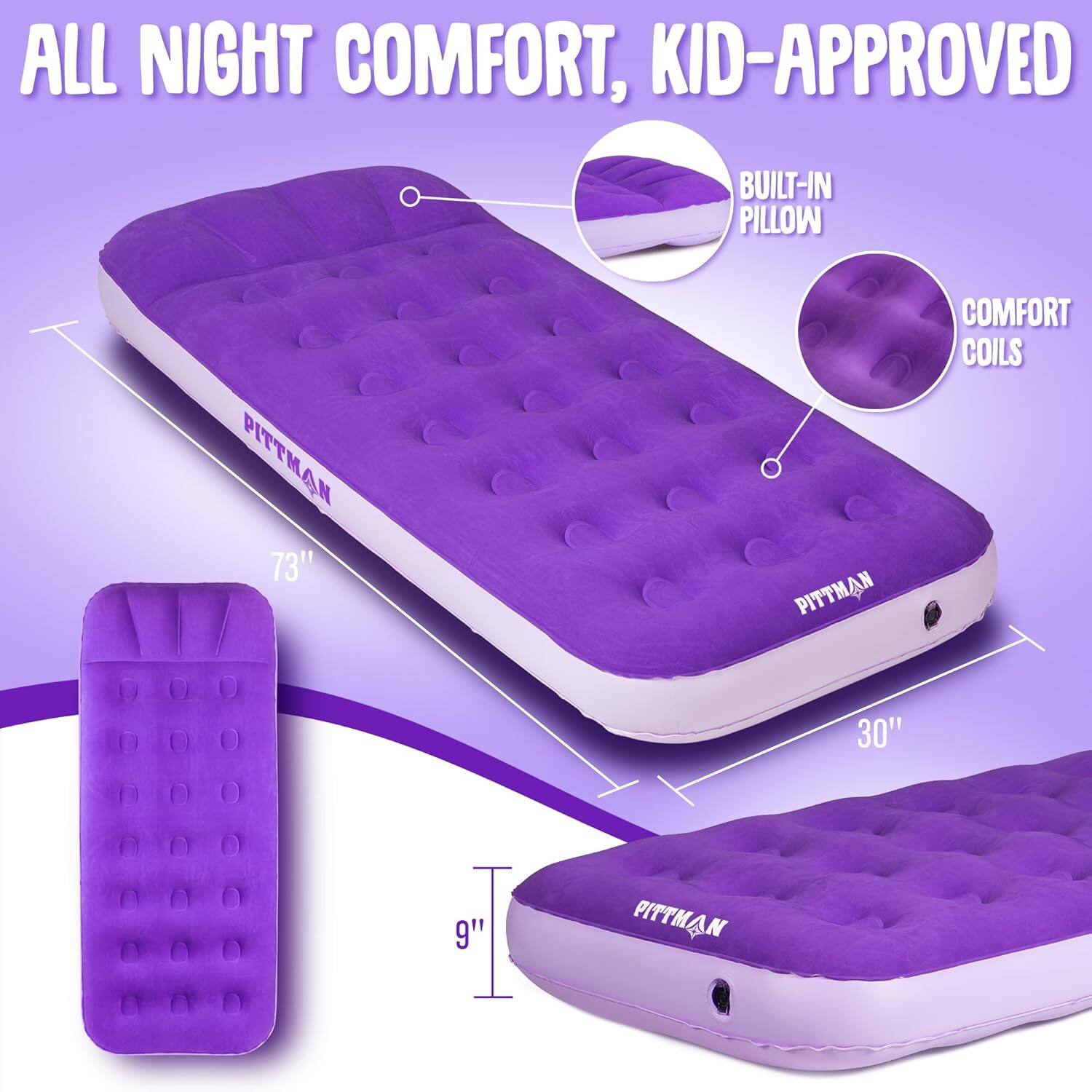 ALL NIGHT COMFORT, KID-APPROVED  
BUILT-IN MOTION PITTMAN  
73" PITTMAN COMFORT COILS  
30" 9" PITTMAN
