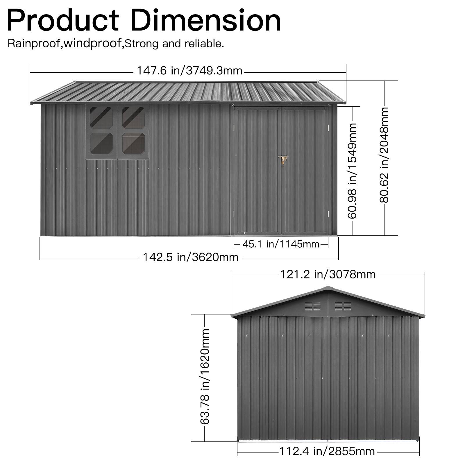Product Dimension  
Rainproof, windproof, Strong and reliable.

- Length: 147.6 in / 3749.3 mm
- Width: 142.5 in / 3620 mm
- Height: 121.2 in / 3078 mm
- Door Height: 63.78 in / 1620 mm
- Door Width: 45.1 in / 1145 mm
- Roof Height: 60.98 in / 1549 mm
- Side Height: 80.62 in / 2048 mm
- Front Height: 63.78 in / 1620 mm
- Front Width: 112.4 in / 2855 mm