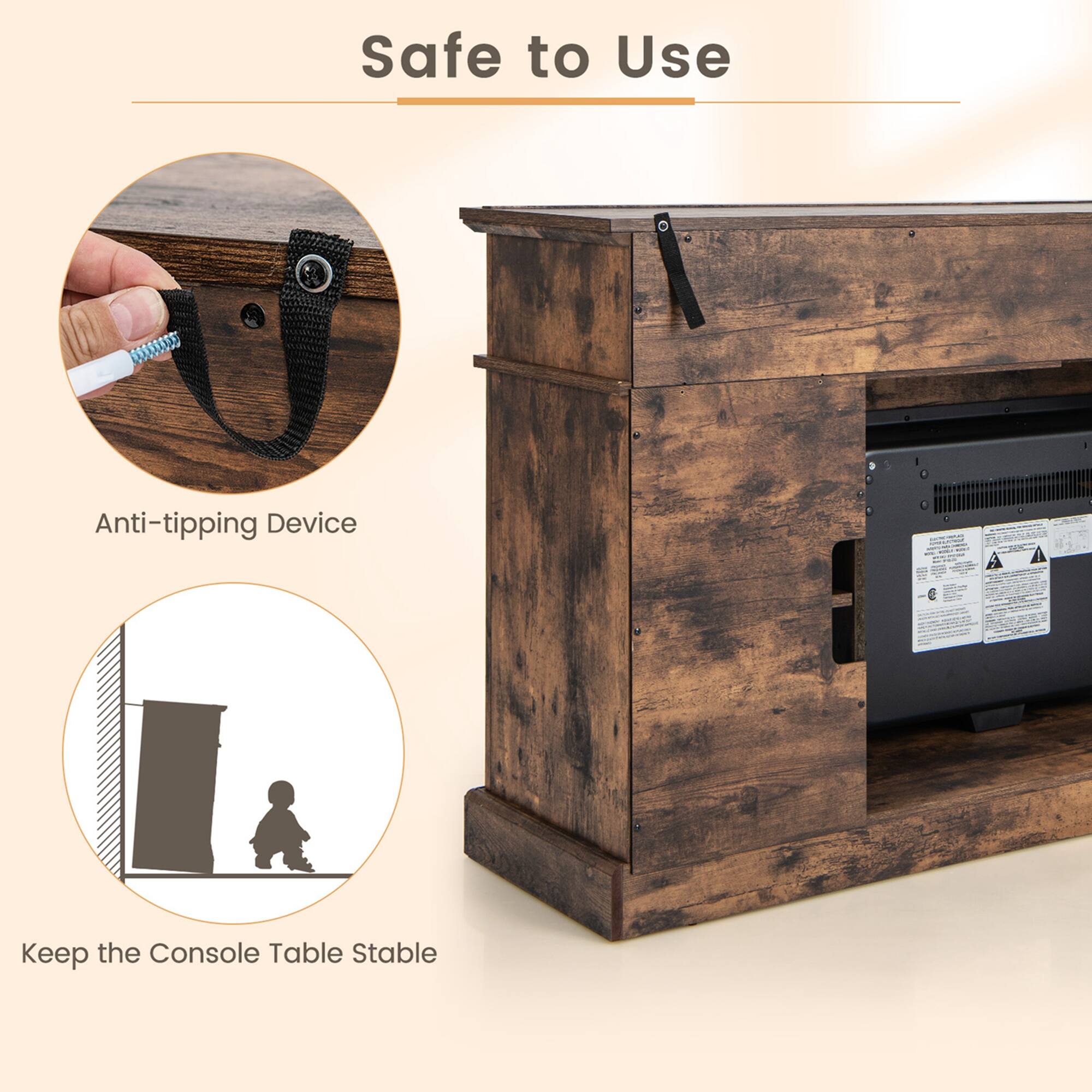 Safe to Use

Anti-tipping Device

Keep the Console Table Stable