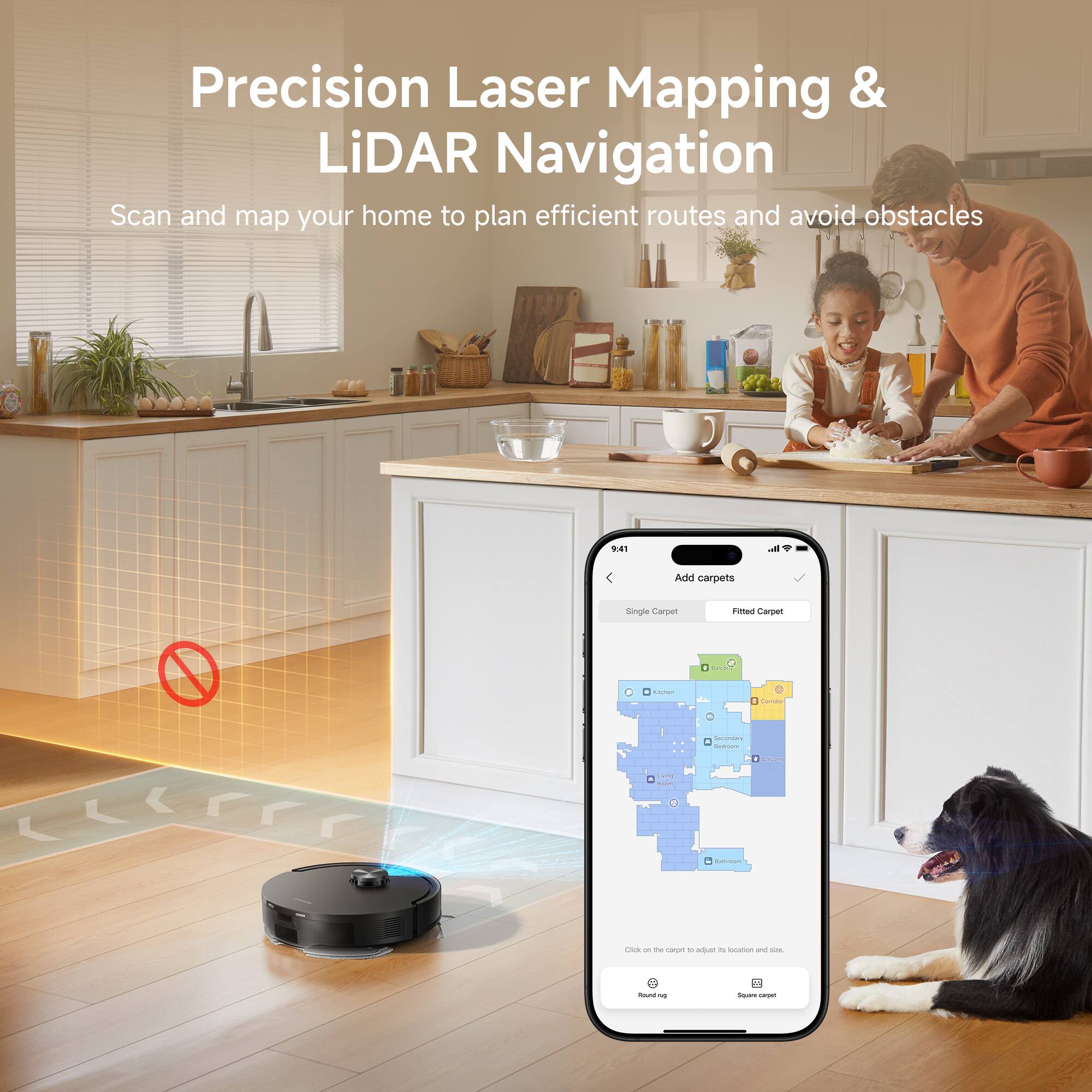 Precision Laser Mapping & LiDAR Navigation  
Scan and map your home to plan efficient routes and avoid obstacles  

9:41  
Add carpets  
Single Carpet  
Fitted Carpet  

Click on the carpet to adjust its location and size.  
Round Rug  
Square Carpet
