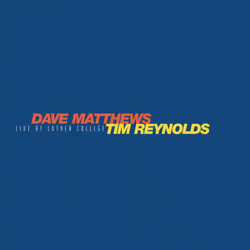 DAVE MATTHEWS  
LIVE AT LUTHER COLLEGE  
TIM REYNOLDS