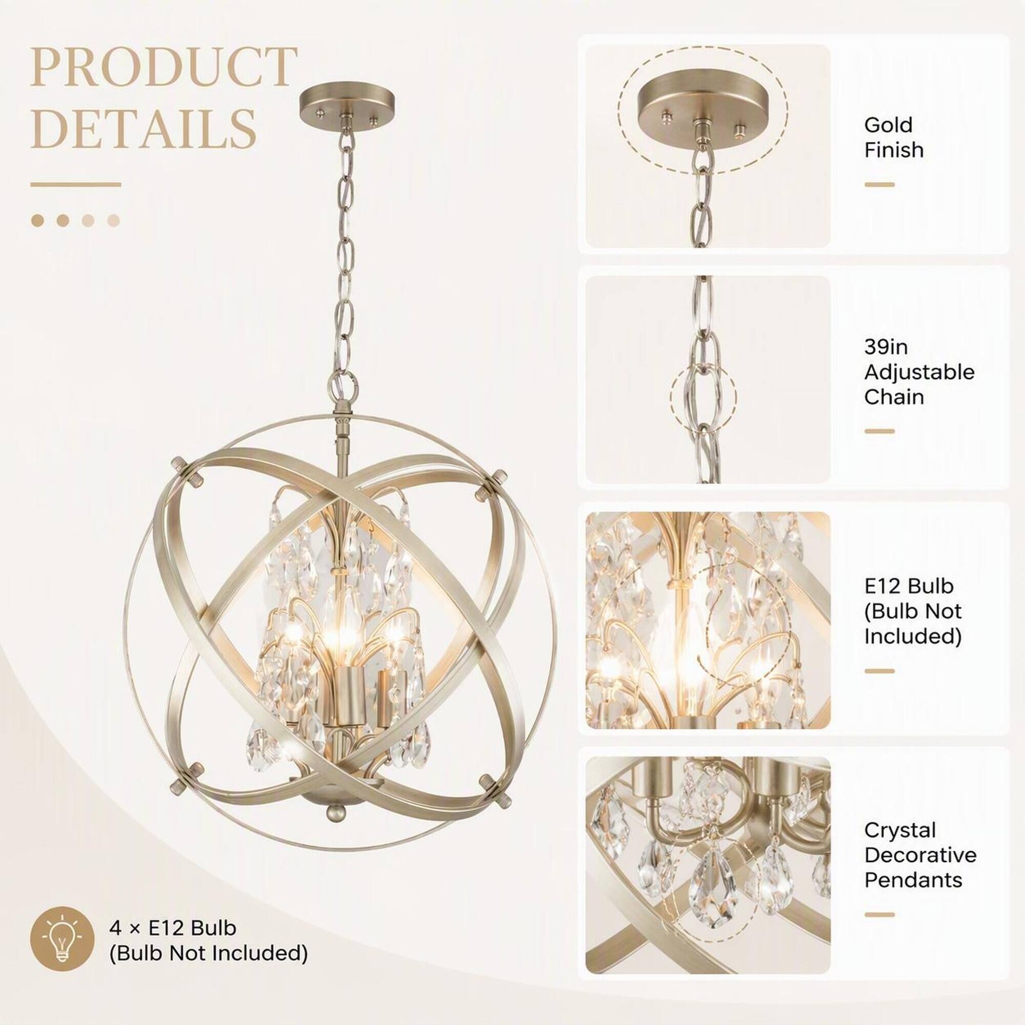 PRODUCT DETAILS
- Gold Finish
- 39in Adjustable Chain
- E12 Bulb (Bulb Not Included)
- Crystal Decorative Pendants
- 4 x E12 Bulb (Bulb Not Included)