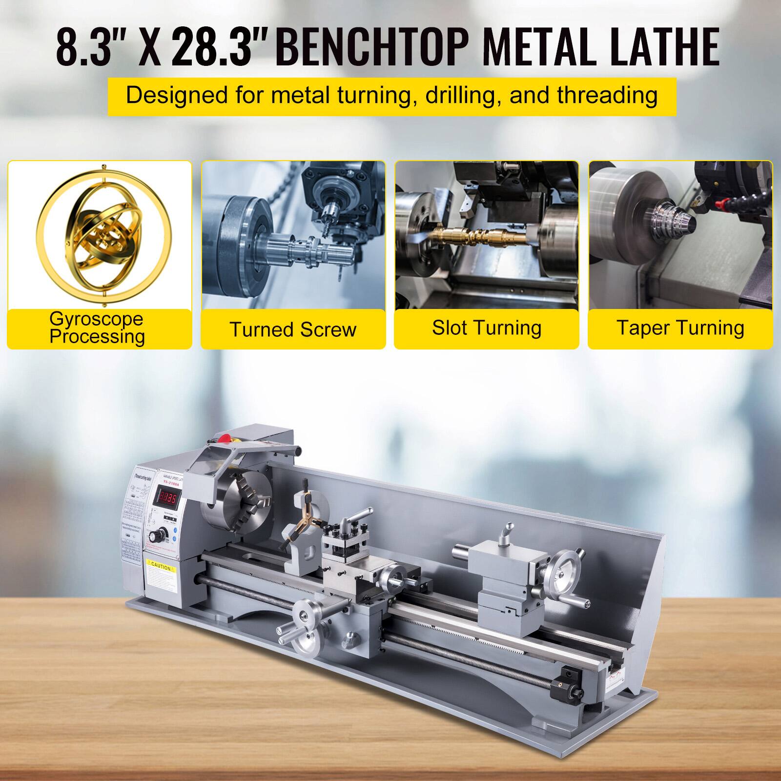 8.3" X 28.3" BENCHTOP METAL LATHE  
Designed for metal turning, drilling, and threading  

- Gyroscope Processing  
- Turned Screw  
- Slot Turning  
- Taper Turning