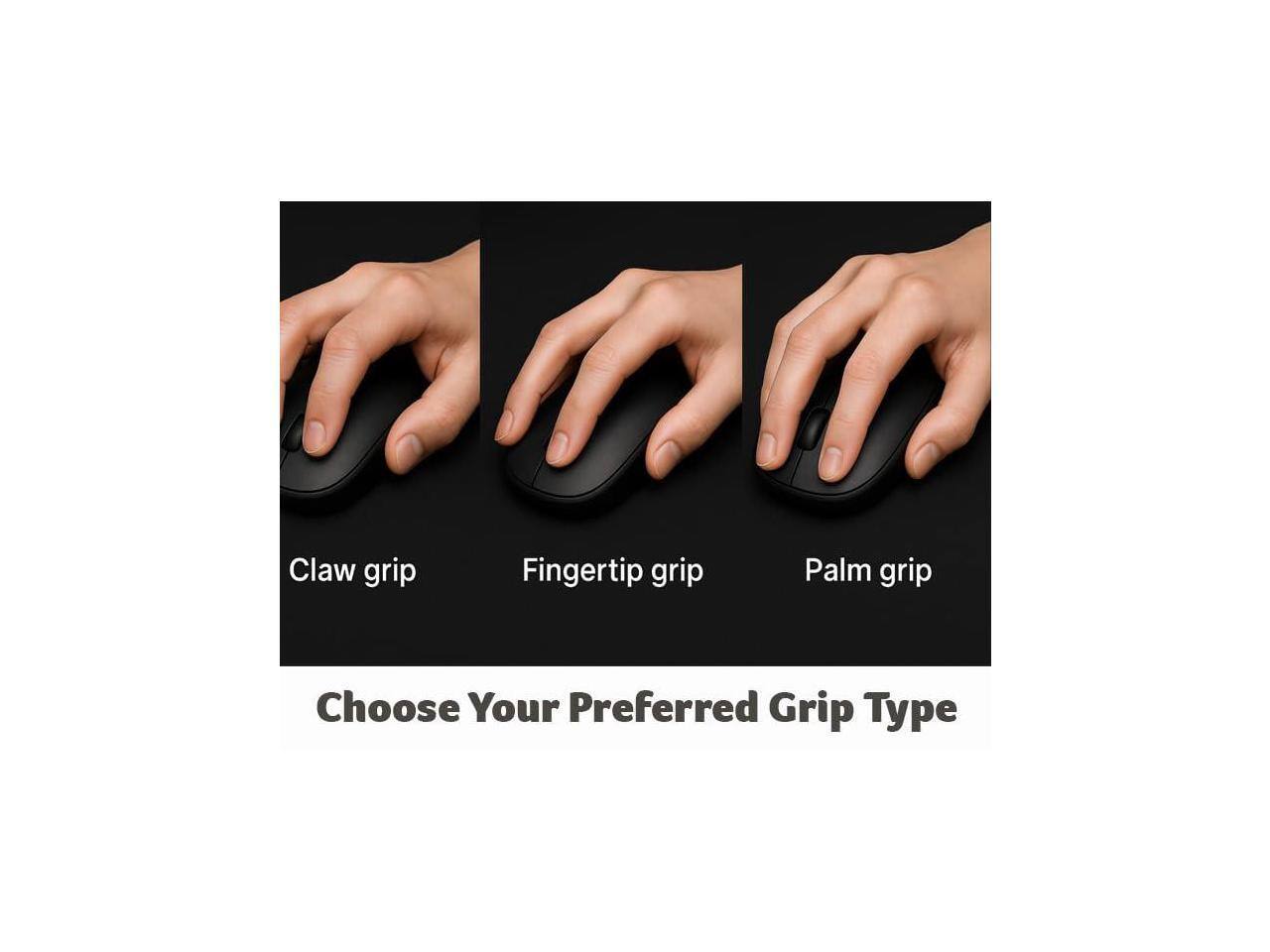Claw grip  
Fingertip grip  
Palm grip  

Choose Your Preferred Grip Type
