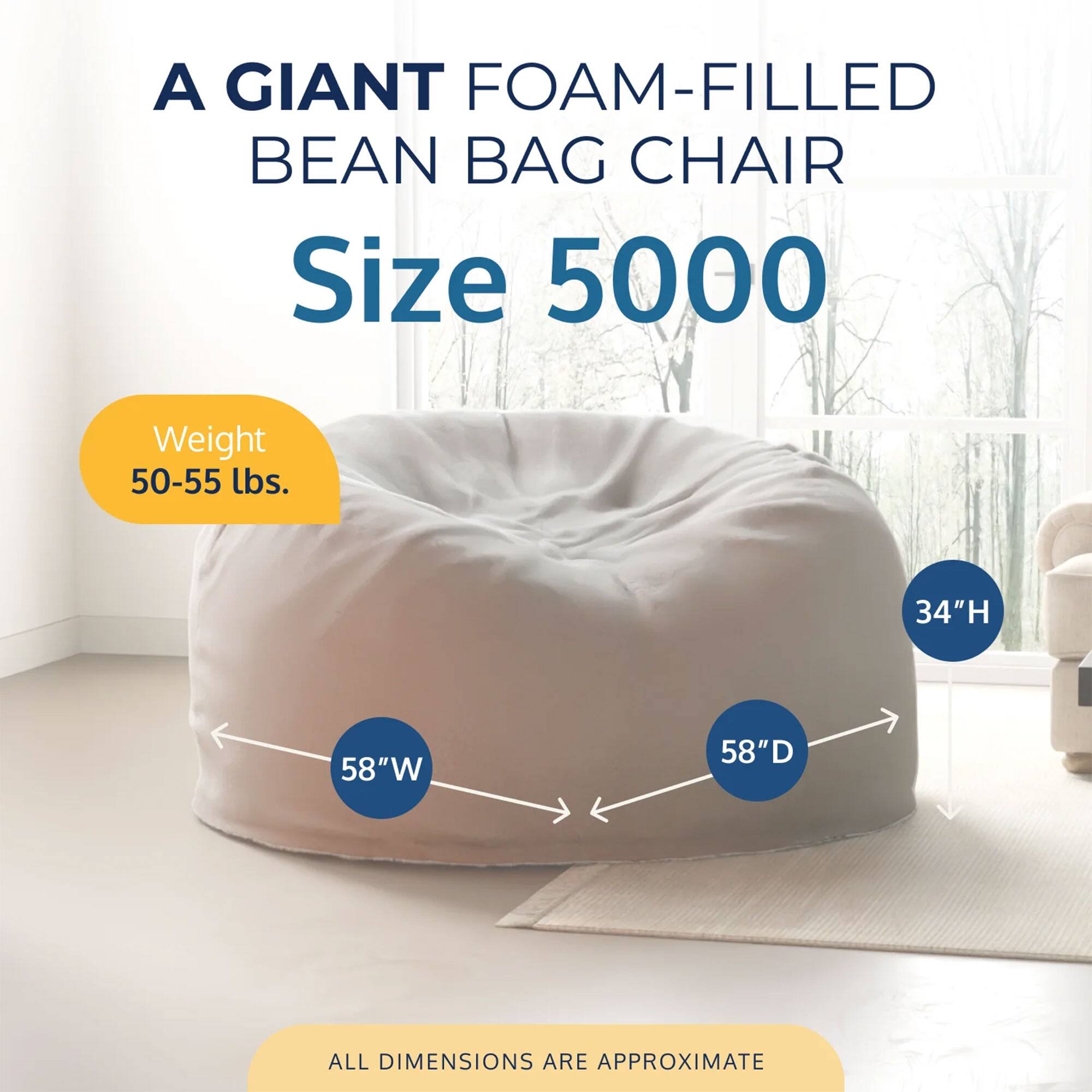 A GIANT FOAM-FILLED BEAN BAG CHAIR  
Size 5000  
Weight 50-55 lbs.  
34"H 58"W 58"D  
ALL DIMENSIONS ARE APPROXIMATE